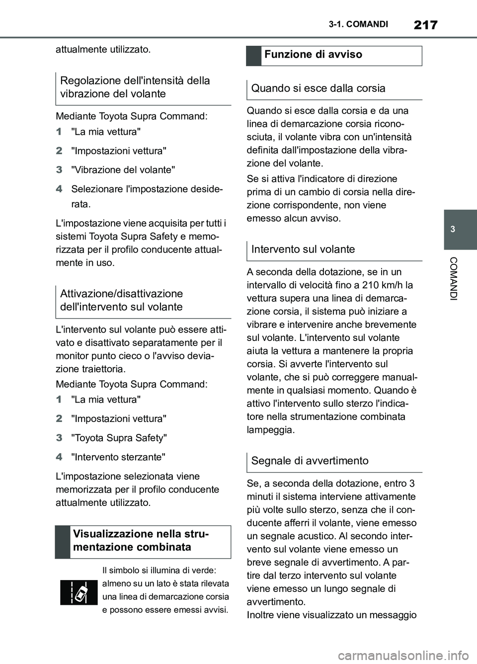 TOYOTA SUPRA 2021  Manuale duso (in Italian) 217
3 3-1. COMANDI
COMANDI
Supra Owners Manual_L (from Nov. 20 Prod.)attualmente utilizzato.
Mediante Toyota Supra Command:
1"La mia vettura"
2"Impostazioni vettura"
3"Vibrazione del volante"
4Selez