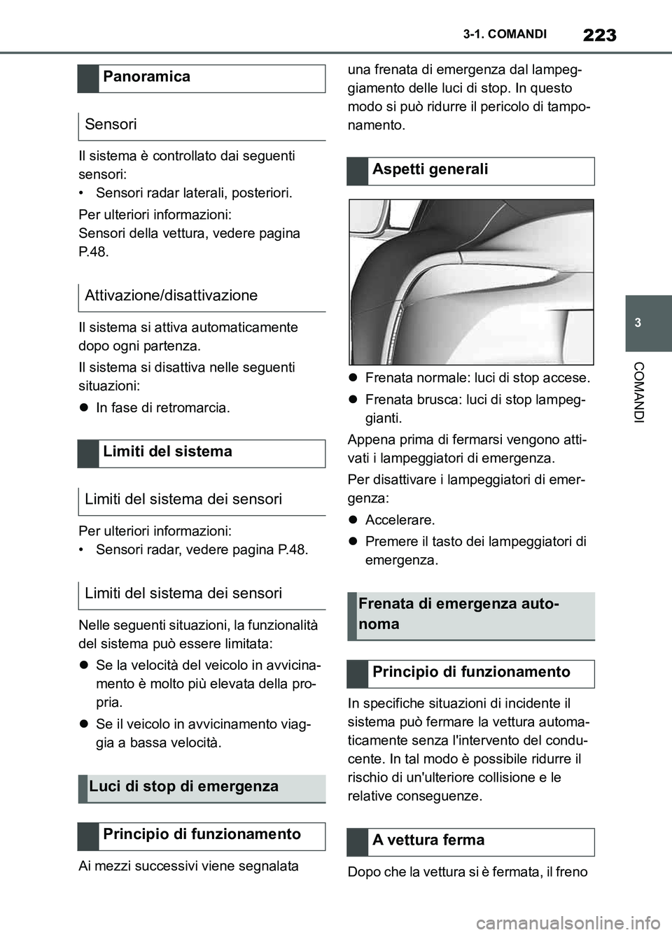 TOYOTA SUPRA 2021 Manuale duso (in Italian) 223
3 3-1. COMANDI
COMANDI
Supra Owners Manual_L (from Nov. 20 Prod.)Il sistema è controllato dai seguenti
sensori:
• Sensori radar laterali, posteriori.
Per ulteriori informazioni:
Sensori dell TOYOTA SUPRA 2021 Manuale duso (in Italian) 223
3 3-1. COMANDI
COMANDI
Supra Owners Manual_L (from Nov. 20 Prod.)Il sistema è controllato dai seguenti
sensori:
• Sensori radar laterali, posteriori.
Per ulteriori informazioni:
Sensori dell