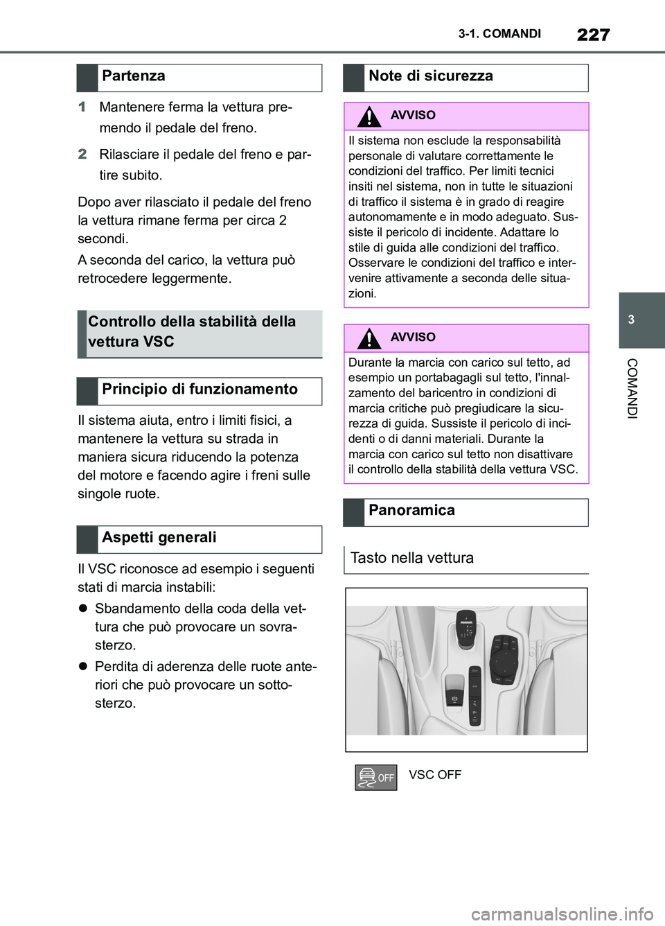 TOYOTA SUPRA 2021 Manuale duso (in Italian) 227
3 3-1. COMANDI
COMANDI
Supra Owners Manual_L (from Nov. 20 Prod.)1Mantenere ferma la vettura pre-
mendo il pedale del freno.
2Rilasciare il pedale del freno e par-
tire subito.
Dopo aver rilasci TOYOTA SUPRA 2021 Manuale duso (in Italian) 227
3 3-1. COMANDI
COMANDI
Supra Owners Manual_L (from Nov. 20 Prod.)1Mantenere ferma la vettura pre-
mendo il pedale del freno.
2Rilasciare il pedale del freno e par-
tire subito.
Dopo aver rilasci