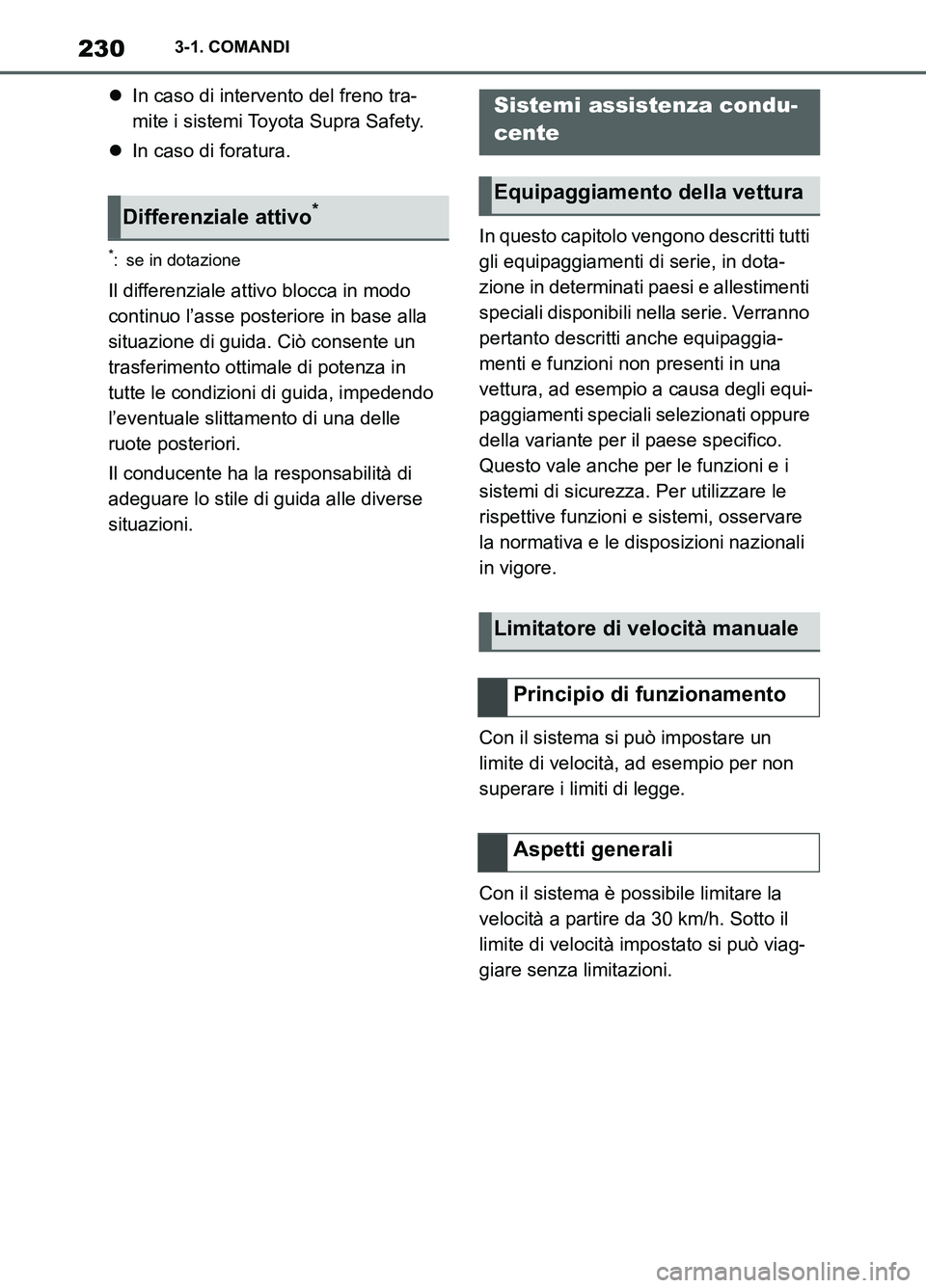 TOYOTA SUPRA 2021 Manuale duso (in Italian) 2303-1. COMANDI
Supra Owners Manual_L (from Nov. 20 Prod.)In caso di intervento del freno tra-
mite i sistemi Toyota Supra Safety.
In caso di foratura.
*: se in dotazione
Il differenziale atti TOYOTA SUPRA 2021 Manuale duso (in Italian) 2303-1. COMANDI
Supra Owners Manual_L (from Nov. 20 Prod.)In caso di intervento del freno tra-
mite i sistemi Toyota Supra Safety.
In caso di foratura.
*: se in dotazione
Il differenziale atti