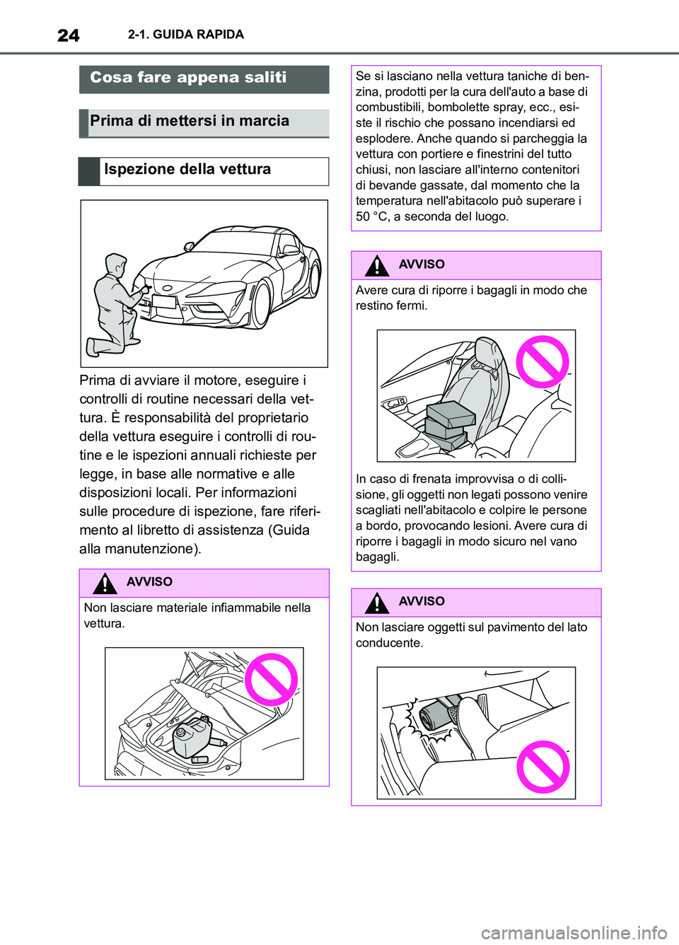 TOYOTA SUPRA 2021 Manuale duso (in Italian) 242-1. GUIDA RAPIDA
Supra Owners Manual_L (from Nov. 20 Prod.)
2-1.GUIDA RAPIDA
Prima di avviare il motore, eseguire i
controlli di routine necessari della vet-
tura. È responsabilità del proprie TOYOTA SUPRA 2021 Manuale duso (in Italian) 242-1. GUIDA RAPIDA
Supra Owners Manual_L (from Nov. 20 Prod.)
2-1.GUIDA RAPIDA
Prima di avviare il motore, eseguire i
controlli di routine necessari della vet-
tura. È responsabilità del proprie