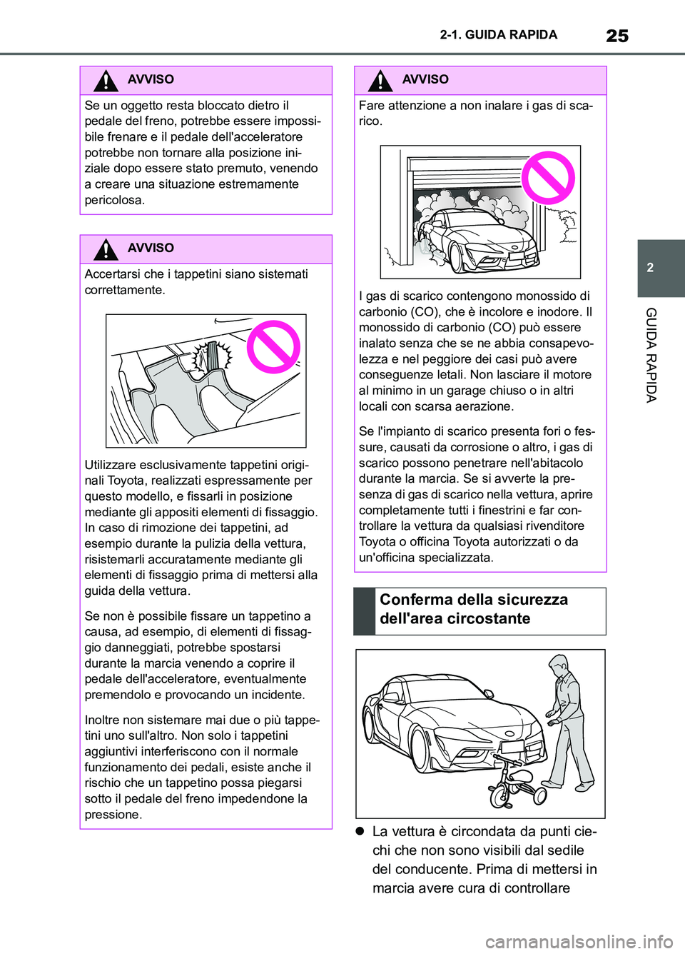 TOYOTA SUPRA 2021 Manuale duso (in Italian) 25
2 2-1. GUIDA RAPIDA
GUIDA RAPIDA
Supra Owners Manual_L (from Nov. 20 Prod.)La vettura è circondata da punti cie-
chi che non sono visibili dal sedile
del conducente. Prima di mettersi in
ma TOYOTA SUPRA 2021 Manuale duso (in Italian) 25
2 2-1. GUIDA RAPIDA
GUIDA RAPIDA
Supra Owners Manual_L (from Nov. 20 Prod.)La vettura è circondata da punti cie-
chi che non sono visibili dal sedile
del conducente. Prima di mettersi in
ma