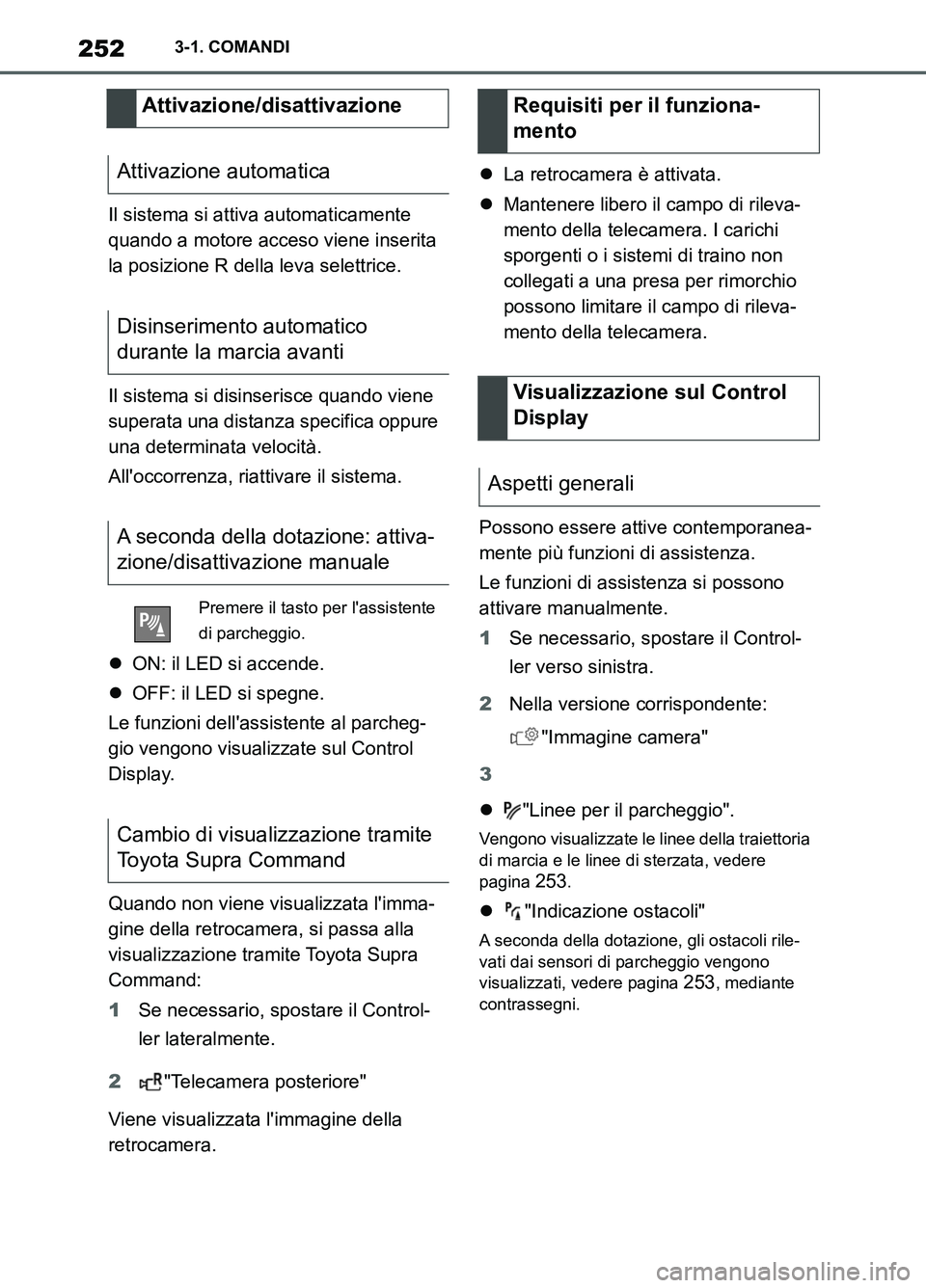 TOYOTA SUPRA 2021 Manuale duso (in Italian) 2523-1. COMANDI
Supra Owners Manual_L (from Nov. 20 Prod.)Il sistema si attiva automaticamente
quando a motore acceso viene inserita
la posizione R della leva selettrice.
Il sistema si disinserisc TOYOTA SUPRA 2021 Manuale duso (in Italian) 2523-1. COMANDI
Supra Owners Manual_L (from Nov. 20 Prod.)Il sistema si attiva automaticamente
quando a motore acceso viene inserita
la posizione R della leva selettrice.
Il sistema si disinserisc