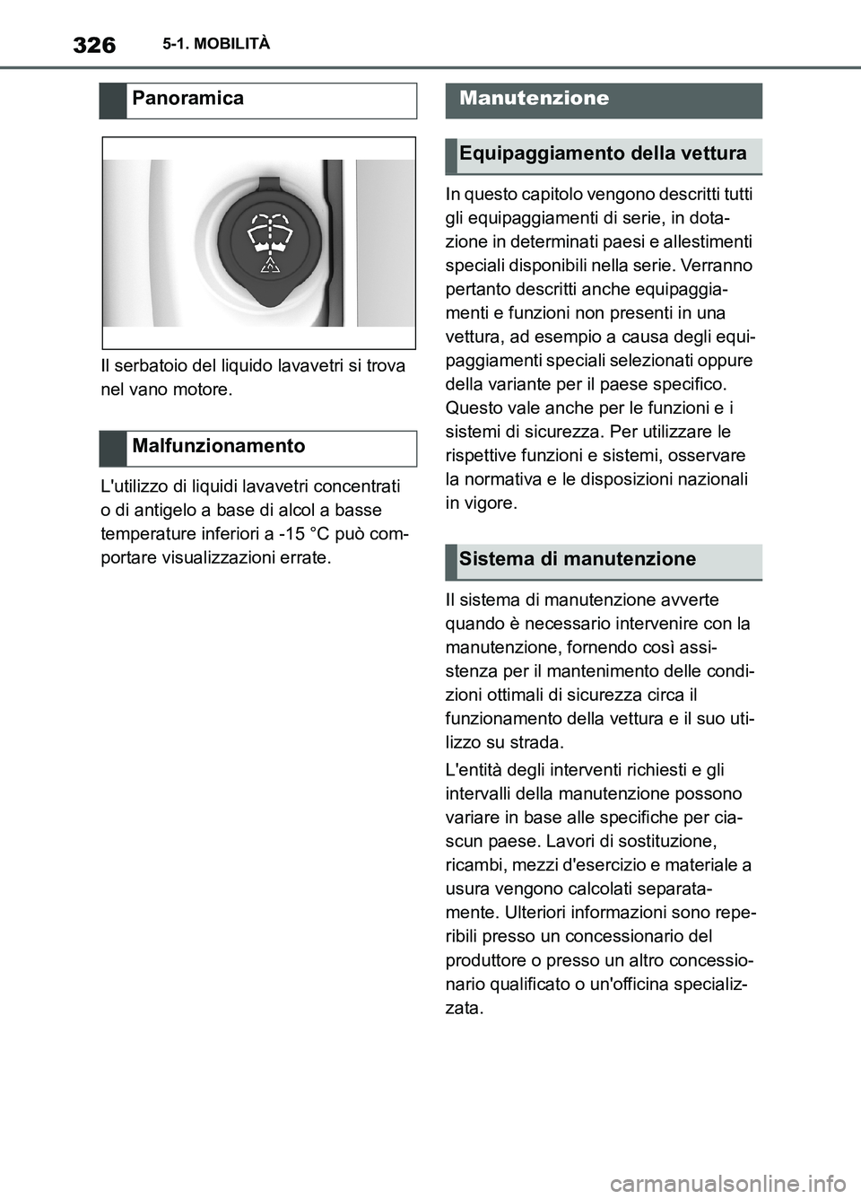 TOYOTA SUPRA 2021 Manuale duso (in Italian) 3265-1. MOBILITÀ
Supra Owners Manual_L (from Nov. 20 Prod.)Il serbatoio del liquido lavavetri si trova
nel vano motore.
Lutilizzo di liquidi lavavetri concentrati
o di antigelo a base di alcol a TOYOTA SUPRA 2021 Manuale duso (in Italian) 3265-1. MOBILITÀ
Supra Owners Manual_L (from Nov. 20 Prod.)Il serbatoio del liquido lavavetri si trova
nel vano motore.
Lutilizzo di liquidi lavavetri concentrati
o di antigelo a base di alcol a