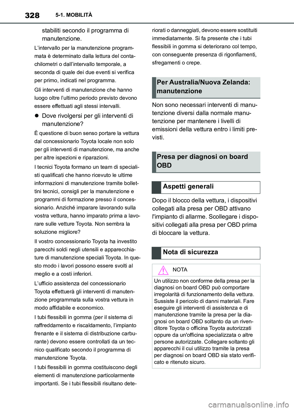 TOYOTA SUPRA 2021 Manuale duso (in Italian) 3285-1. MOBILITÀ
Supra Owners Manual_L (from Nov. 20 Prod.)stabiliti secondo il programma di
manutenzione.
L’intervallo per la manutenzione program-
mata è determinato dalla lettura del conta-
TOYOTA SUPRA 2021 Manuale duso (in Italian) 3285-1. MOBILITÀ
Supra Owners Manual_L (from Nov. 20 Prod.)stabiliti secondo il programma di
manutenzione.
L’intervallo per la manutenzione program-
mata è determinato dalla lettura del conta-