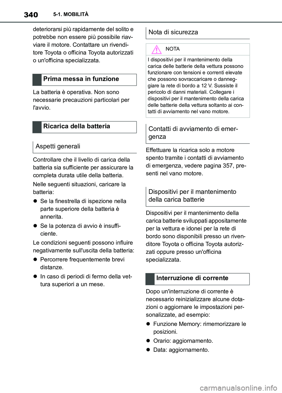 TOYOTA SUPRA 2021 Manuale duso (in Italian) 3405-1. MOBILITÀ
Supra Owners Manual_L (from Nov. 20 Prod.)deteriorarsi più rapidamente del solito e
potrebbe non essere più possibile riav-
viare il motore. Contattare un rivendi-
tore Toyota o TOYOTA SUPRA 2021 Manuale duso (in Italian) 3405-1. MOBILITÀ
Supra Owners Manual_L (from Nov. 20 Prod.)deteriorarsi più rapidamente del solito e
potrebbe non essere più possibile riav-
viare il motore. Contattare un rivendi-
tore Toyota o