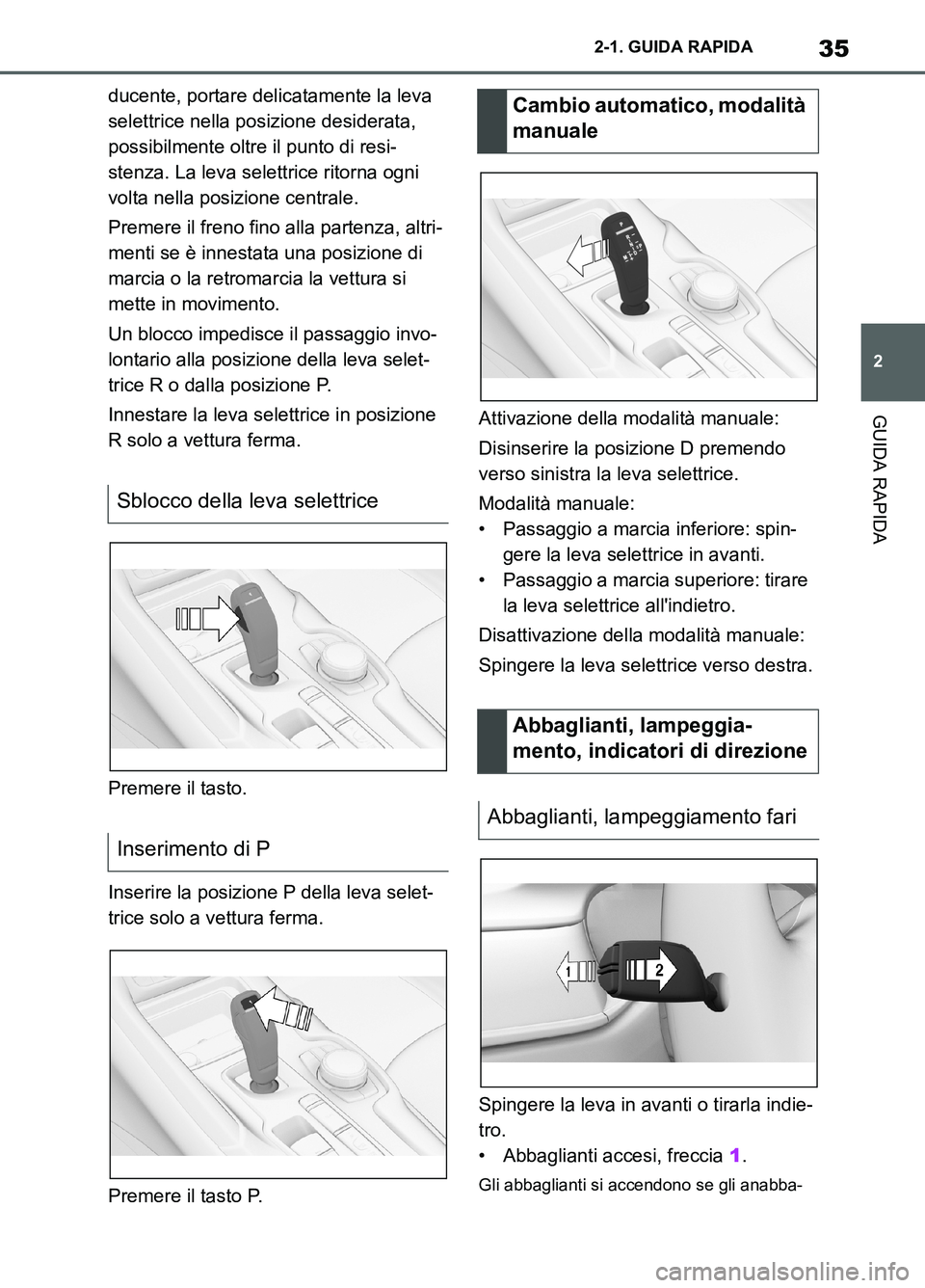 TOYOTA SUPRA 2021 Manuale duso (in Italian) 35
2 2-1. GUIDA RAPIDA
GUIDA RAPIDA
Supra Owners Manual_L (from Nov. 20 Prod.)ducente, portare delicatamente la leva
selettrice nella posizione desiderata,
possibilmente oltre il punto di resi-
st TOYOTA SUPRA 2021 Manuale duso (in Italian) 35
2 2-1. GUIDA RAPIDA
GUIDA RAPIDA
Supra Owners Manual_L (from Nov. 20 Prod.)ducente, portare delicatamente la leva
selettrice nella posizione desiderata,
possibilmente oltre il punto di resi-
st