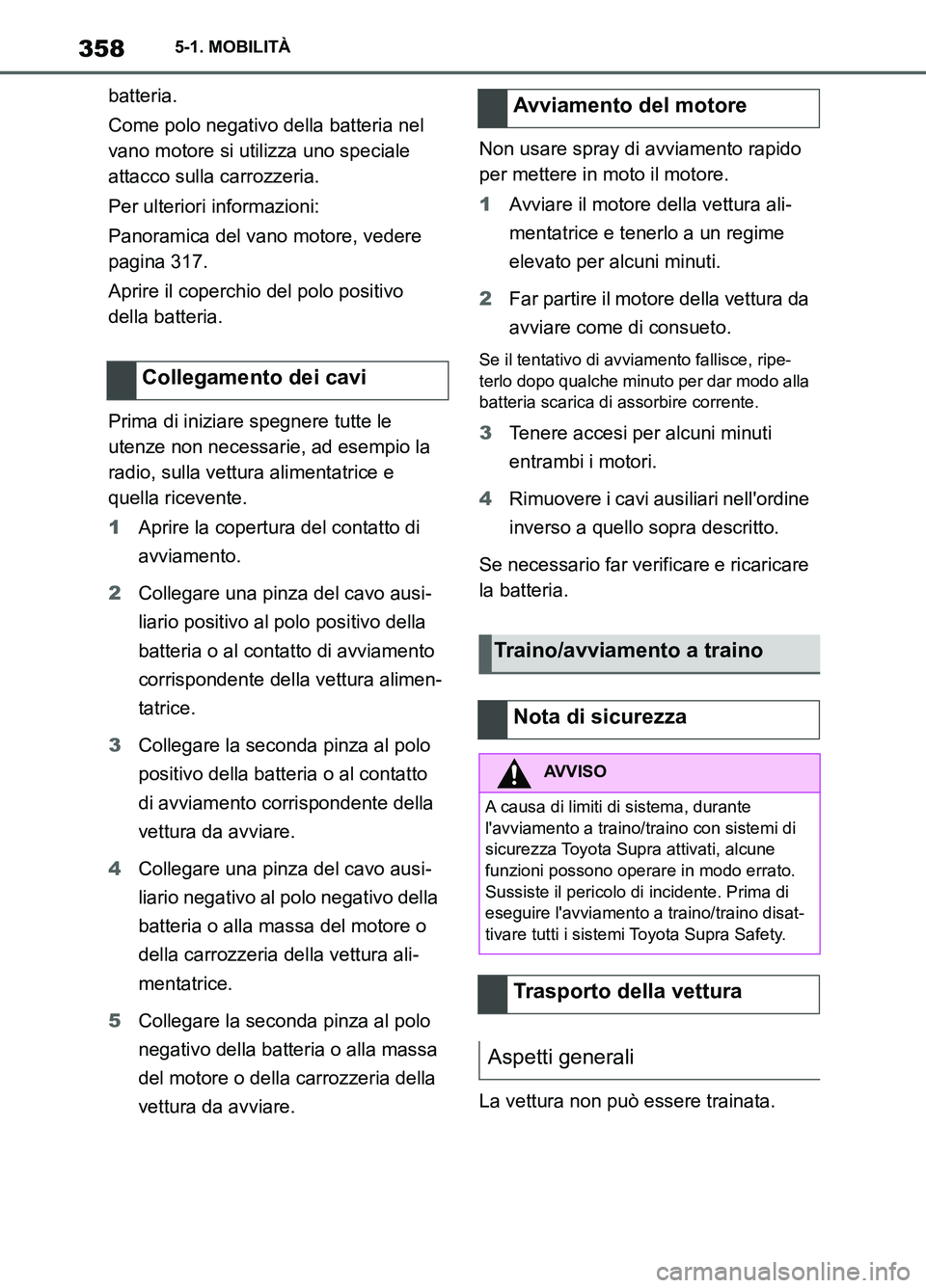 TOYOTA SUPRA 2021 Manuale duso (in Italian) 3585-1. MOBILITÀ
Supra Owners Manual_L (from Nov. 20 Prod.)batteria.
Come polo negativo della batteria nel
vano motore si utilizza uno speciale
attacco sulla carrozzeria.
Per ulteriori informazio TOYOTA SUPRA 2021 Manuale duso (in Italian) 3585-1. MOBILITÀ
Supra Owners Manual_L (from Nov. 20 Prod.)batteria.
Come polo negativo della batteria nel
vano motore si utilizza uno speciale
attacco sulla carrozzeria.
Per ulteriori informazio