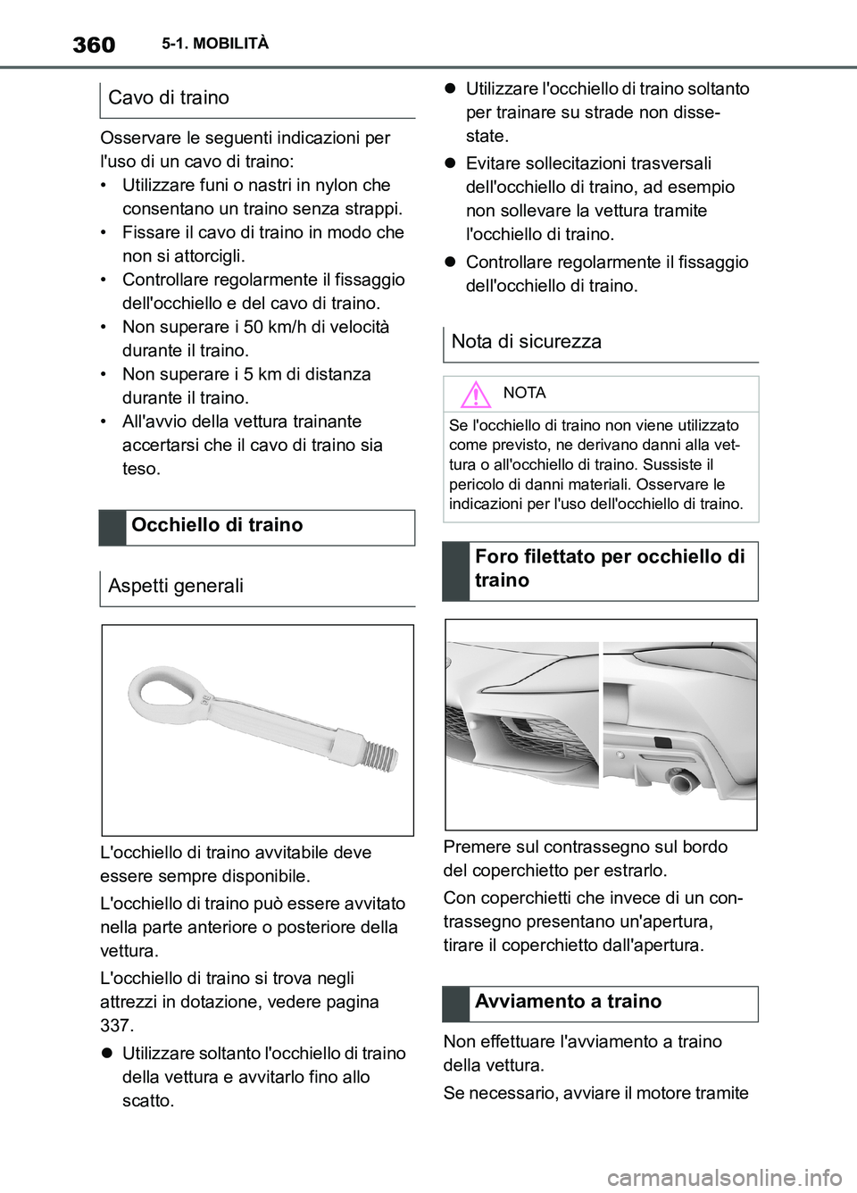 TOYOTA SUPRA 2021 Manuale duso (in Italian) 3605-1. MOBILITÀ
Supra Owners Manual_L (from Nov. 20 Prod.)Osservare le seguenti indicazioni per
luso di un cavo di traino:
• Utilizzare funi o nastri in nylon che
consentano un traino senza s TOYOTA SUPRA 2021 Manuale duso (in Italian) 3605-1. MOBILITÀ
Supra Owners Manual_L (from Nov. 20 Prod.)Osservare le seguenti indicazioni per
luso di un cavo di traino:
• Utilizzare funi o nastri in nylon che
consentano un traino senza s