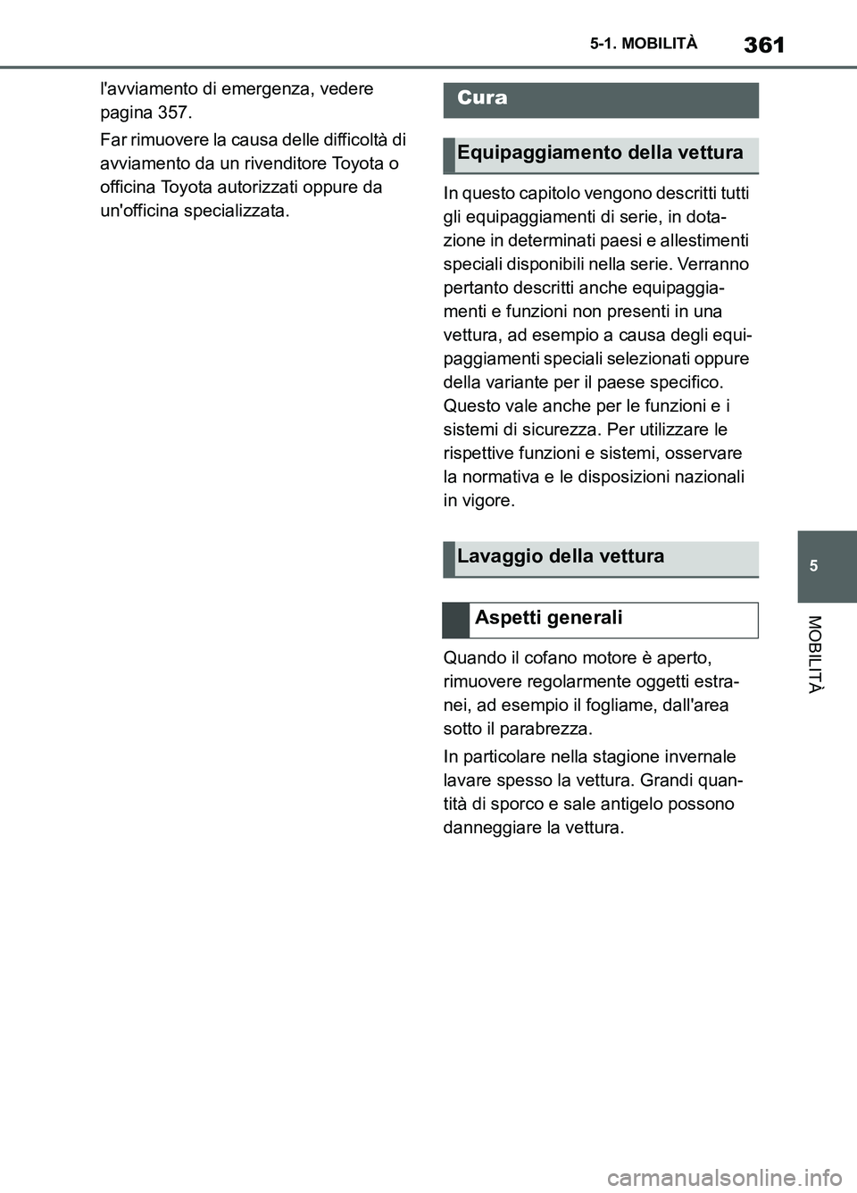 TOYOTA SUPRA 2021 Manuale duso (in Italian) 361
5 5-1. MOBILITÀ
MOBILITÀ
Supra Owners Manual_L (from Nov. 20 Prod.)lavviamento di emergenza, vedere
pagina 357.
Far rimuovere la causa delle difficoltà di
avviamento da un rivenditore Toyo TOYOTA SUPRA 2021 Manuale duso (in Italian) 361
5 5-1. MOBILITÀ
MOBILITÀ
Supra Owners Manual_L (from Nov. 20 Prod.)lavviamento di emergenza, vedere
pagina 357.
Far rimuovere la causa delle difficoltà di
avviamento da un rivenditore Toyo