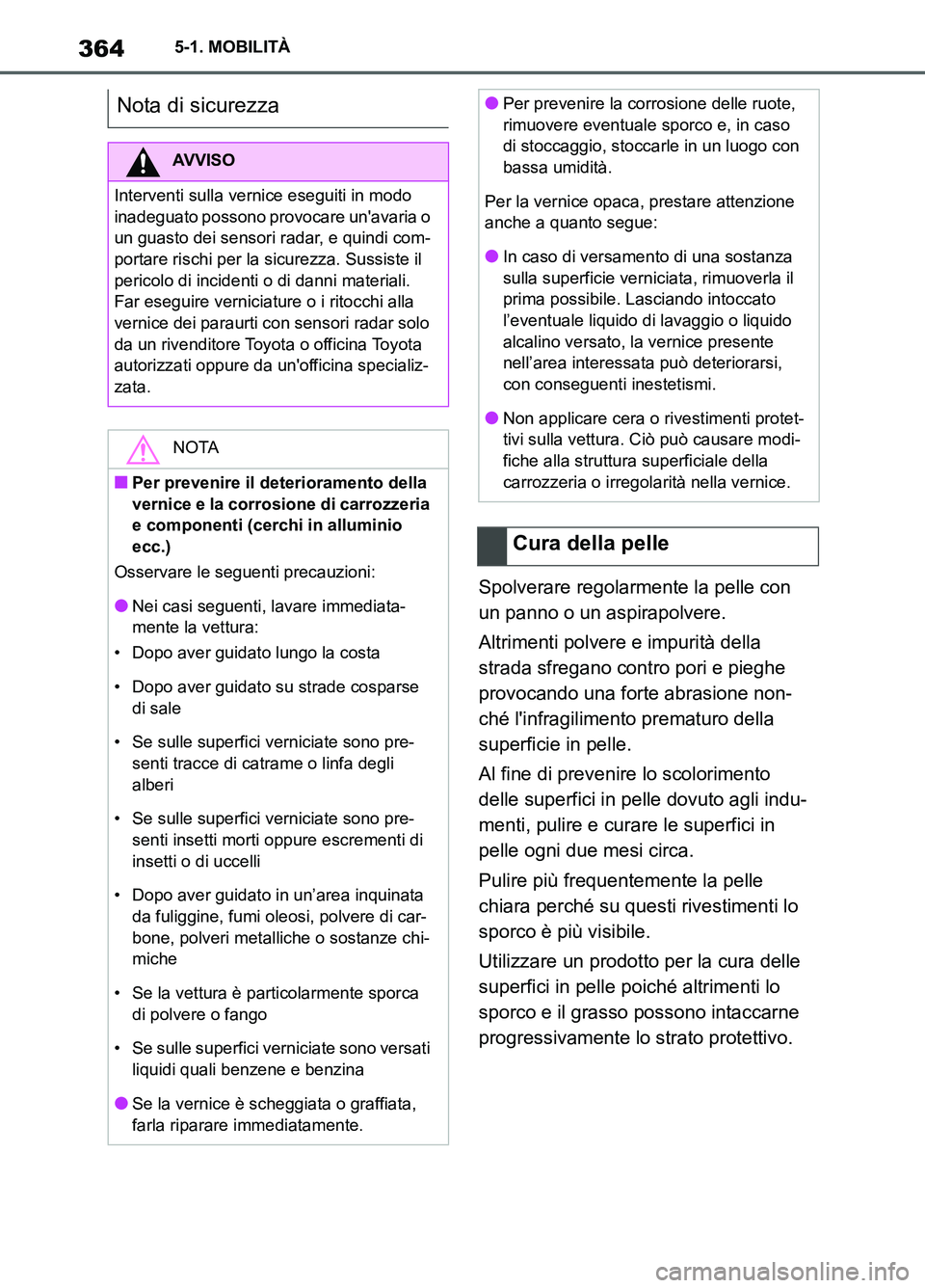 TOYOTA SUPRA 2021 Manuale duso (in Italian) 3645-1. MOBILITÀ
Supra Owners Manual_L (from Nov. 20 Prod.)Spolverare regolarmente la pelle con
un panno o un aspirapolvere.
Altrimenti polvere e impurità della
strada sfregano contro pori e pie TOYOTA SUPRA 2021 Manuale duso (in Italian) 3645-1. MOBILITÀ
Supra Owners Manual_L (from Nov. 20 Prod.)Spolverare regolarmente la pelle con
un panno o un aspirapolvere.
Altrimenti polvere e impurità della
strada sfregano contro pori e pie