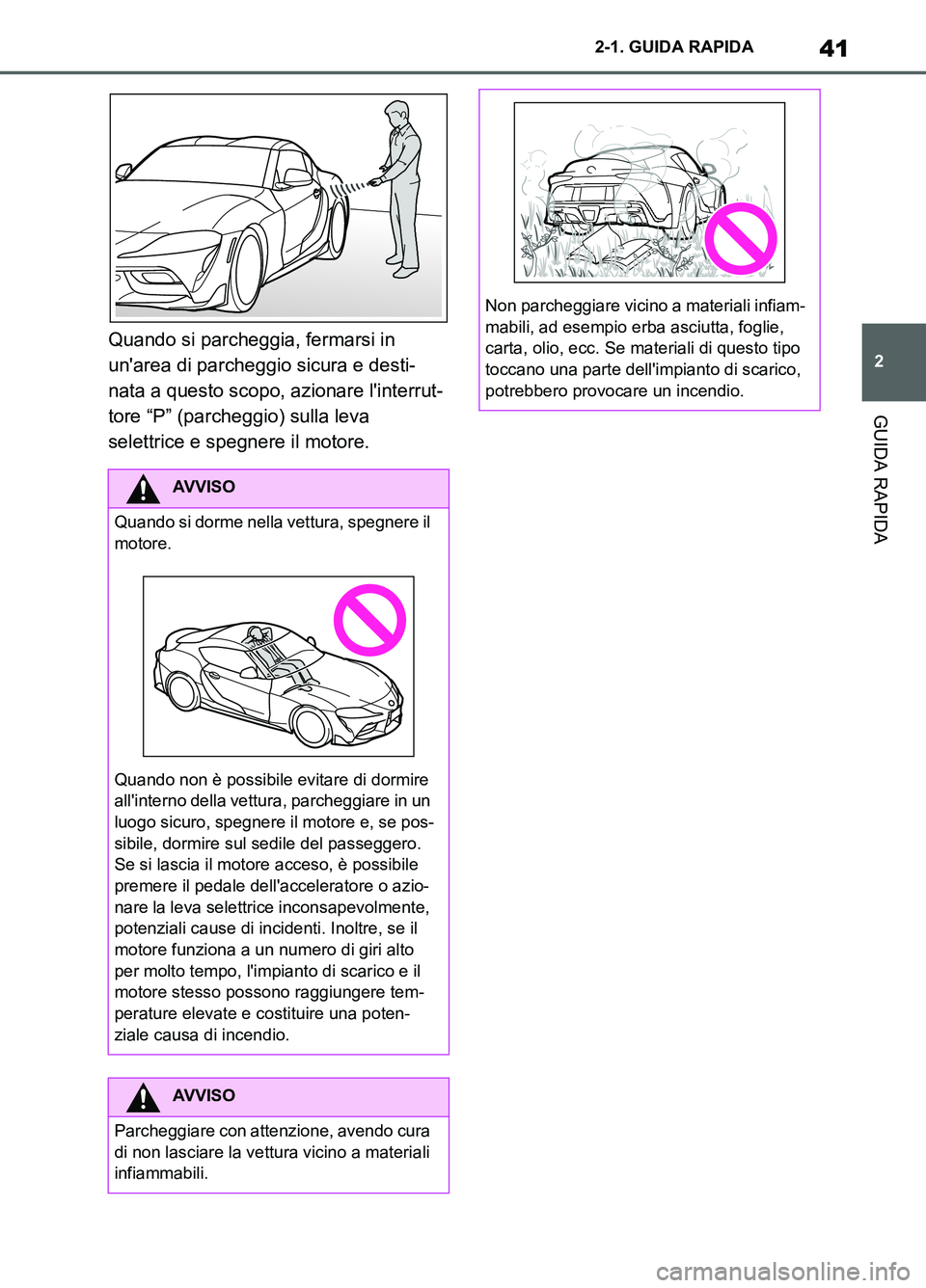 TOYOTA SUPRA 2021 Manuale duso (in Italian) 41
2 2-1. GUIDA RAPIDA
GUIDA RAPIDA
Supra Owners Manual_L (from Nov. 20 Prod.)Quando si parcheggia, fermarsi in
unarea di parcheggio sicura e desti-
nata a questo scopo, azionare linterrut-
tore TOYOTA SUPRA 2021 Manuale duso (in Italian) 41
2 2-1. GUIDA RAPIDA
GUIDA RAPIDA
Supra Owners Manual_L (from Nov. 20 Prod.)Quando si parcheggia, fermarsi in
unarea di parcheggio sicura e desti-
nata a questo scopo, azionare linterrut-
tore