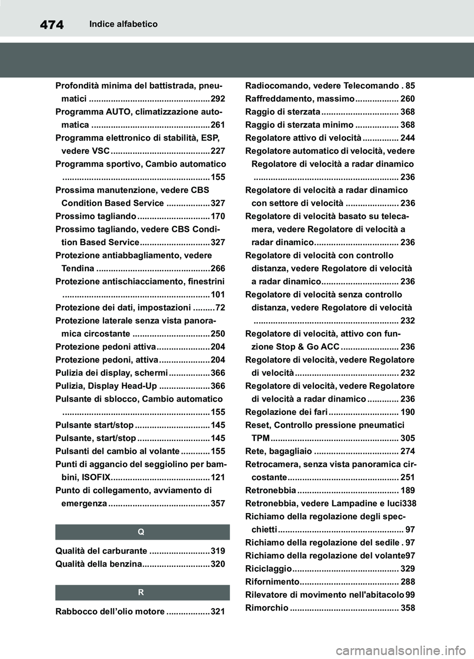 TOYOTA SUPRA 2021 Manuale duso (in Italian) 474Indice alfabetico
Supra Owners Manual_L (from Nov. 20 Prod.)
Profondità minima del battistrada, pneu-
matici .................................................. 292
Programma AUTO, climatizzazion TOYOTA SUPRA 2021 Manuale duso (in Italian) 474Indice alfabetico
Supra Owners Manual_L (from Nov. 20 Prod.)
Profondità minima del battistrada, pneu-
matici .................................................. 292
Programma AUTO, climatizzazion