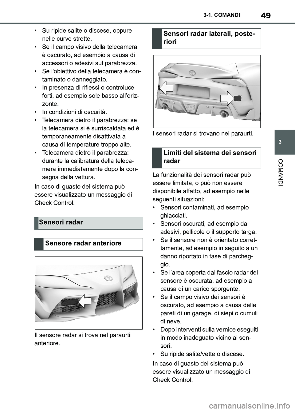 TOYOTA SUPRA 2021 Manuale duso (in Italian) 49
3 3-1. COMANDI
COMANDI
Supra Owners Manual_L (from Nov. 20 Prod.)• Su ripide salite o discese, oppure
nelle curve strette.
• Se il campo visivo della telecamera
è oscurato, ad esempio a ca TOYOTA SUPRA 2021 Manuale duso (in Italian) 49
3 3-1. COMANDI
COMANDI
Supra Owners Manual_L (from Nov. 20 Prod.)• Su ripide salite o discese, oppure
nelle curve strette.
• Se il campo visivo della telecamera
è oscurato, ad esempio a ca