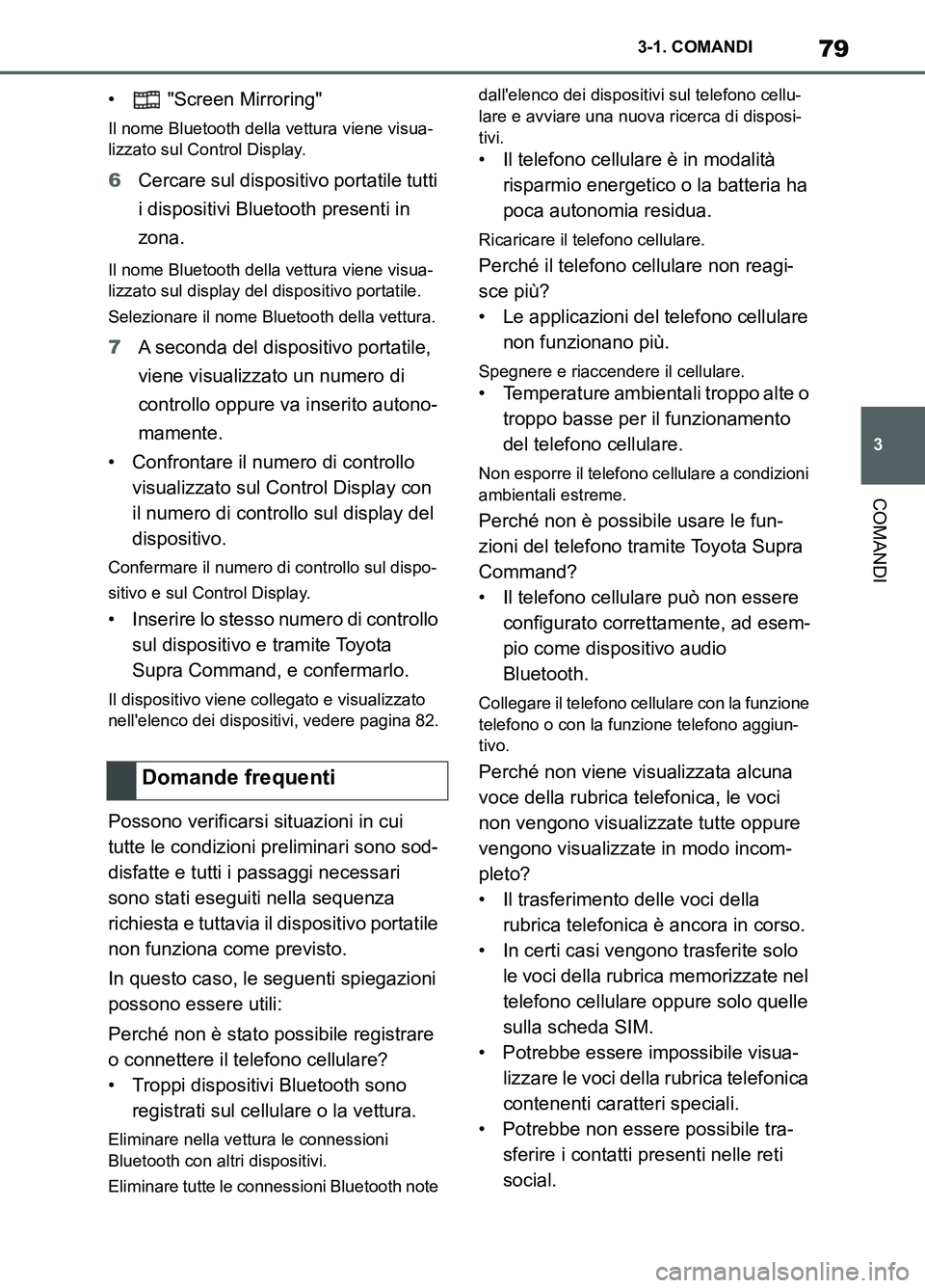 TOYOTA SUPRA 2021 Manuale duso (in Italian) 79
3 3-1. COMANDI
COMANDI
Supra Owners Manual_L (from Nov. 20 Prod.)• "Screen Mirroring"
Il nome Bluetooth della vettura viene visua-
lizzato sul Control Display.
6Cercare sul dispositivo portati TOYOTA SUPRA 2021 Manuale duso (in Italian) 79
3 3-1. COMANDI
COMANDI
Supra Owners Manual_L (from Nov. 20 Prod.)• "Screen Mirroring"
Il nome Bluetooth della vettura viene visua-
lizzato sul Control Display.
6Cercare sul dispositivo portati