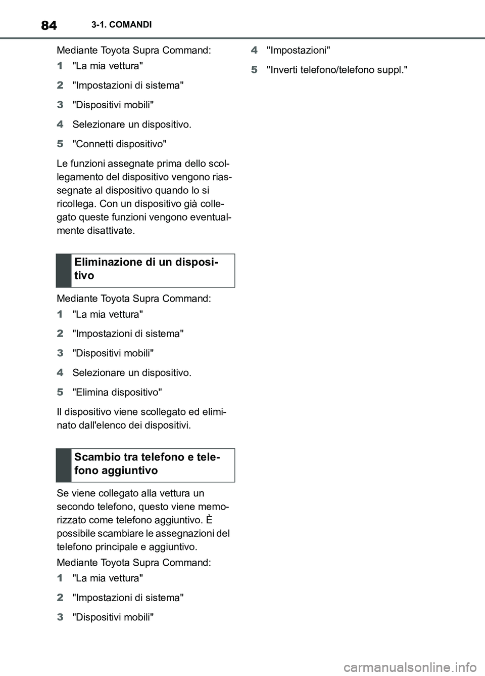 TOYOTA SUPRA 2021 Manuale duso (in Italian) 843-1. COMANDI
Supra Owners Manual_L (from Nov. 20 Prod.)Mediante Toyota Supra Command:
1"La mia vettura"
2"Impostazioni di sistema"
3"Dispositivi mobili"
4Selezionare un dispositivo.
5"Connetti dis TOYOTA SUPRA 2021 Manuale duso (in Italian) 843-1. COMANDI
Supra Owners Manual_L (from Nov. 20 Prod.)Mediante Toyota Supra Command:
1"La mia vettura"
2"Impostazioni di sistema"
3"Dispositivi mobili"
4Selezionare un dispositivo.
5"Connetti dis