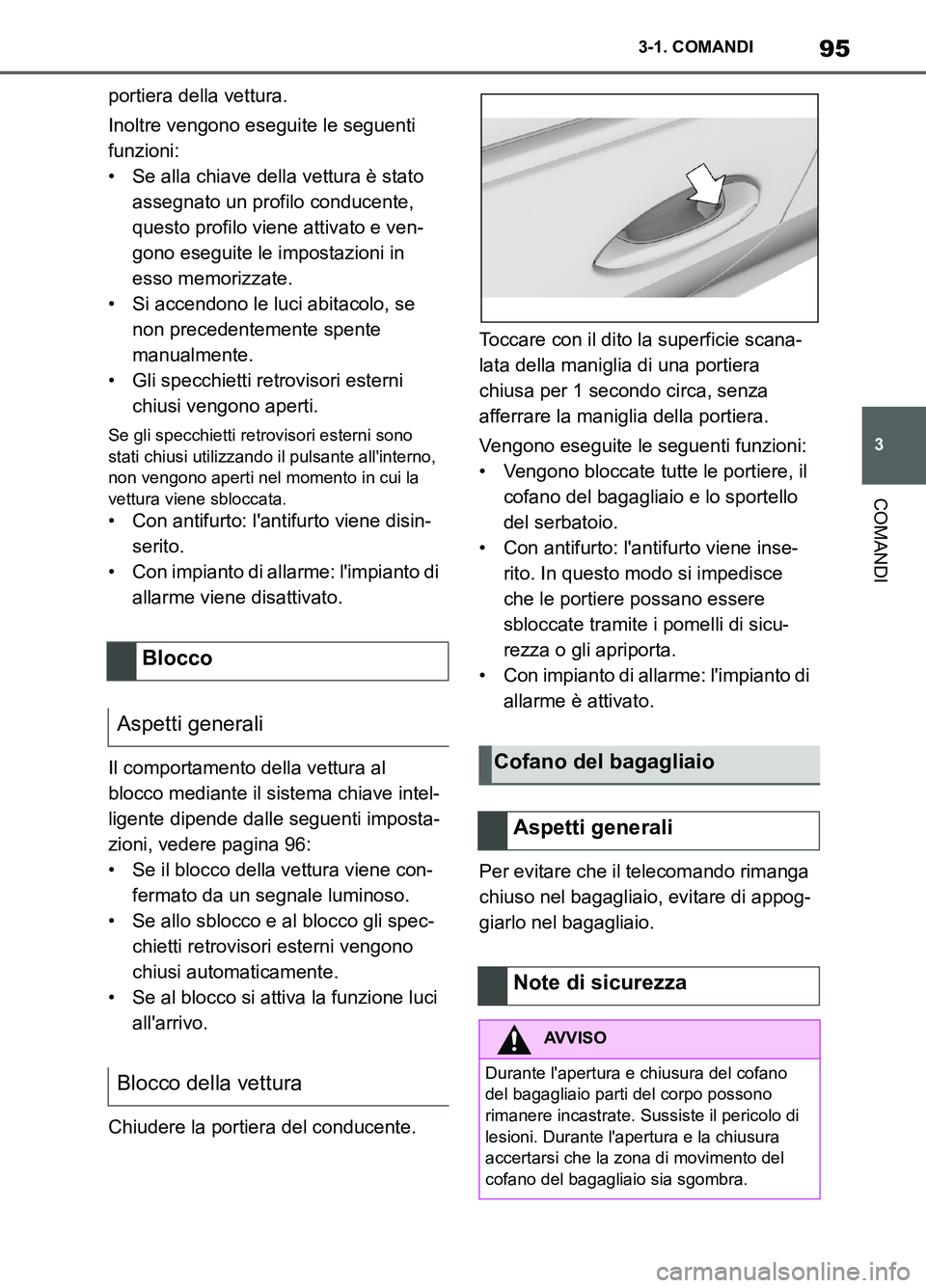 TOYOTA SUPRA 2021  Manuale duso (in Italian) 95
3 3-1. COMANDI
COMANDI
Supra Owners Manual_L (from Nov. 20 Prod.)portiera della vettura.
Inoltre vengono eseguite le seguenti 
funzioni:
• Se alla chiave della vettura è stato 
assegnato un pr