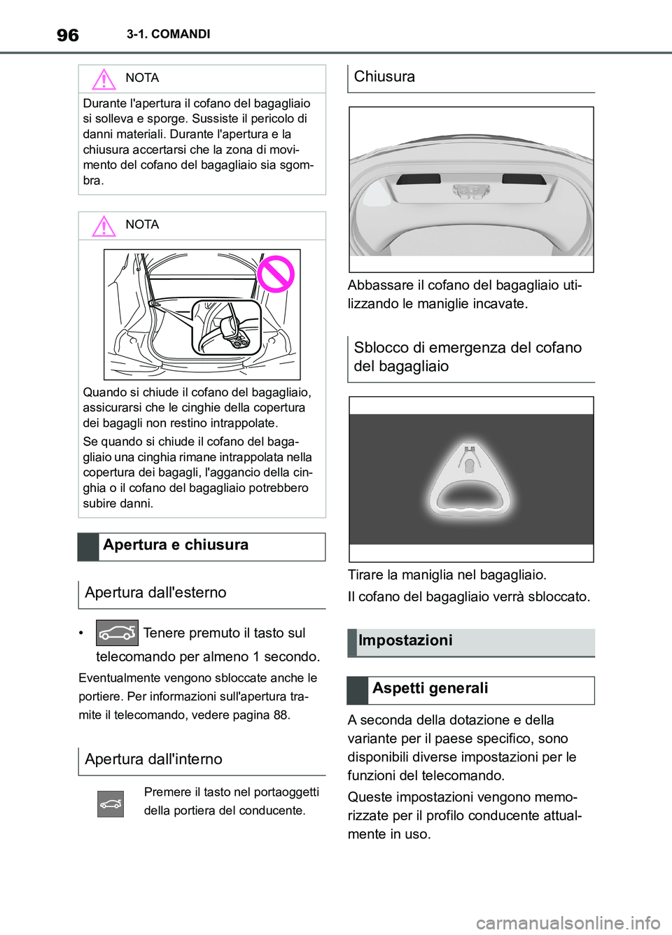TOYOTA SUPRA 2021  Manuale duso (in Italian) 963-1. COMANDI
Supra Owners Manual_L (from Nov. 20 Prod.)•  Tenere premuto il tasto sul 
telecomando per almeno 1 secondo.
Eventualmente vengono sbloccate anche le 
portiere. Per informazioni sull