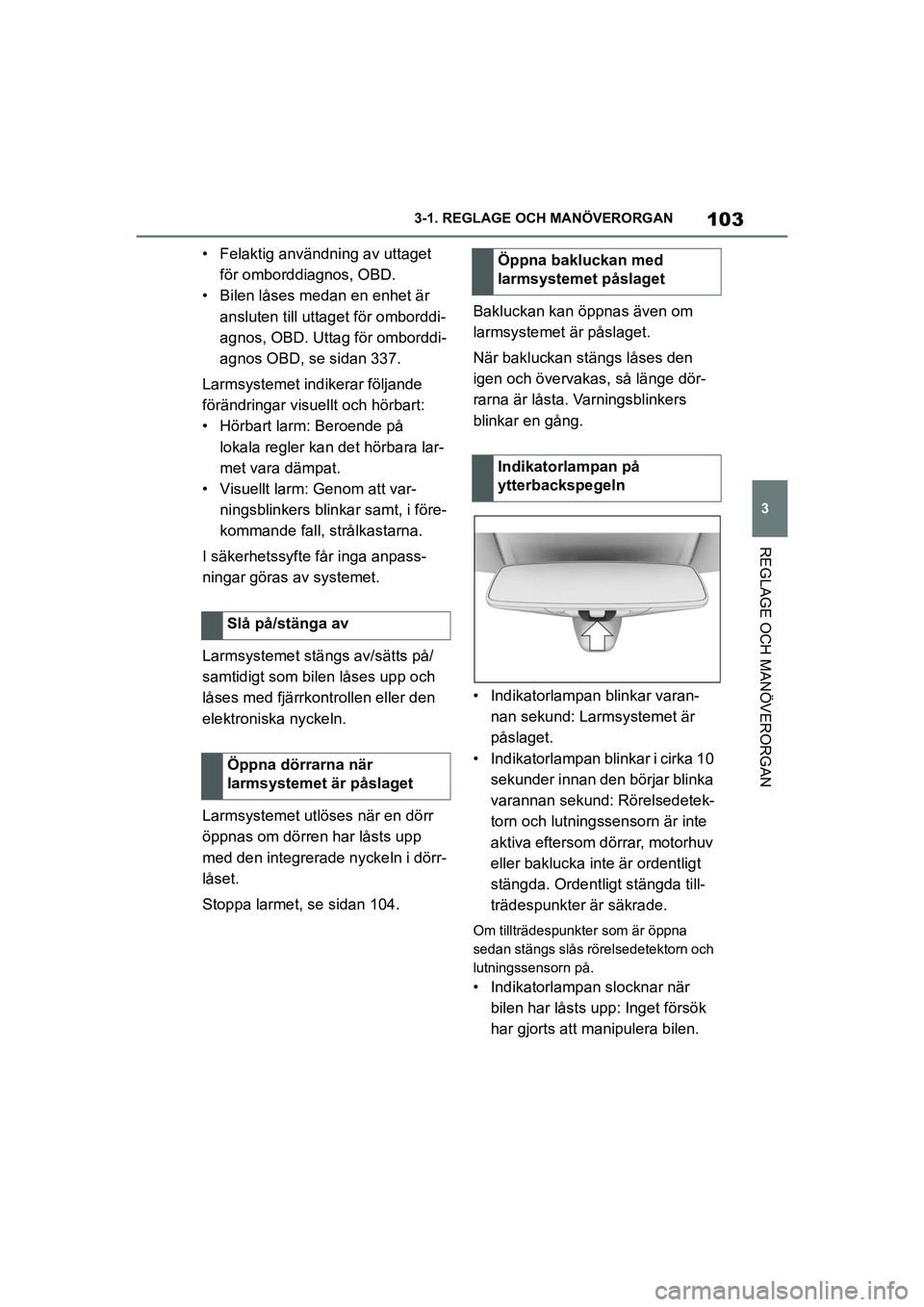 TOYOTA SUPRA 2021 Bruksanvisningar (in Swedish) 103
3
3-1. REGLAGE O
CH MANÖVERORGAN
REGLAGE OCH MANÖVERORGAN
Supra Owners Manual_E (from Nov. 20 Prod.)
• Felaktig användning av uttaget
för omborddiagnos, OBD.
• Bilen låses medan en enh TOYOTA SUPRA 2021 Bruksanvisningar (in Swedish) 103
3
3-1. REGLAGE O
CH MANÖVERORGAN
REGLAGE OCH MANÖVERORGAN
Supra Owners Manual_E (from Nov. 20 Prod.)
• Felaktig användning av uttaget
för omborddiagnos, OBD.
• Bilen låses medan en enh