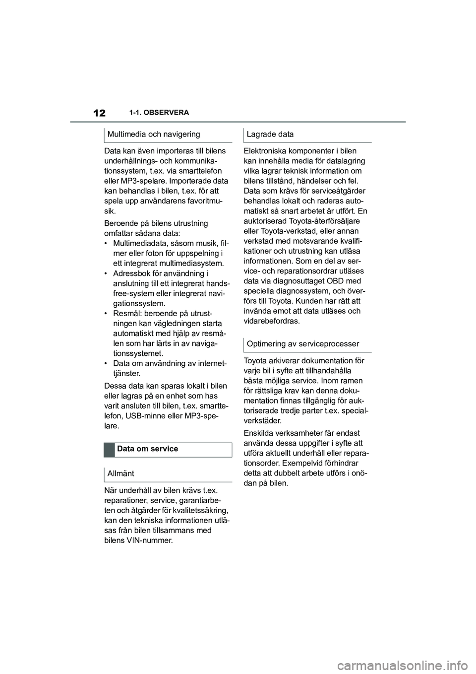 TOYOTA SUPRA 2021 Bruksanvisningar (in Swedish) 121-1. OBSERVERA
Supra Owners Manual_E (from Nov. 20 Prod.)
Data kan även importeras till bilens
underhållnings- och kommunika-
tionssystem, t.ex. via smarttelefon
eller MP3-spelare. Importerade TOYOTA SUPRA 2021 Bruksanvisningar (in Swedish) 121-1. OBSERVERA
Supra Owners Manual_E (from Nov. 20 Prod.)
Data kan även importeras till bilens
underhållnings- och kommunika-
tionssystem, t.ex. via smarttelefon
eller MP3-spelare. Importerade
