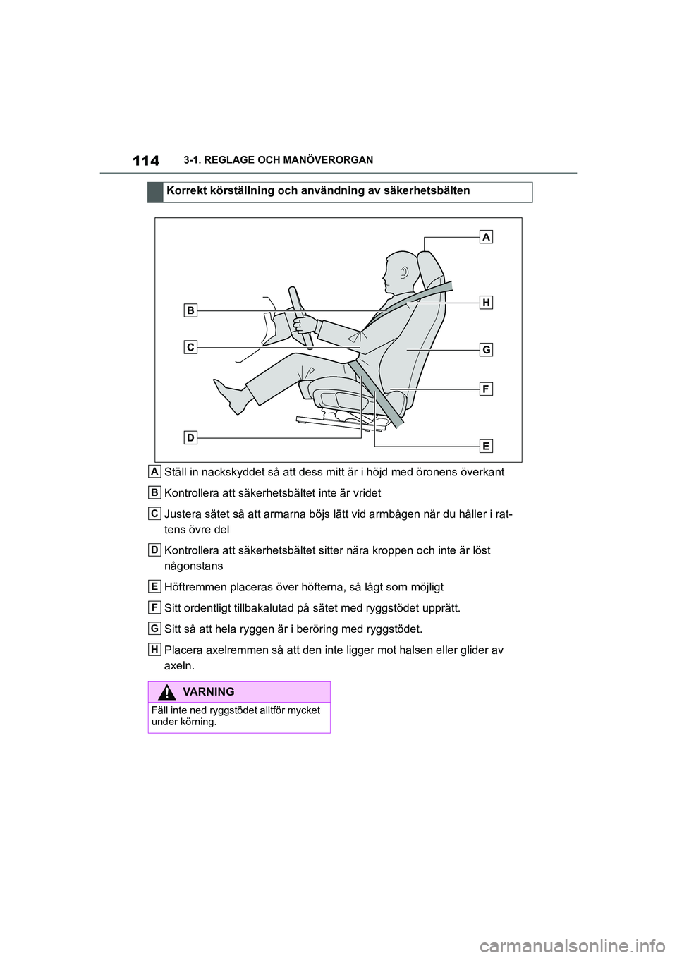 TOYOTA SUPRA 2021  Bruksanvisningar (in Swedish) 1143-1. REGLAGE OCH MANÖVERORGAN
Supra Owners Manual_E (from Nov. 20 Prod.)
Ställ in nackskyddet så att dess mitt är i höjd med öronens överkant
Kontrollera att säkerhetsbältet inte är vri