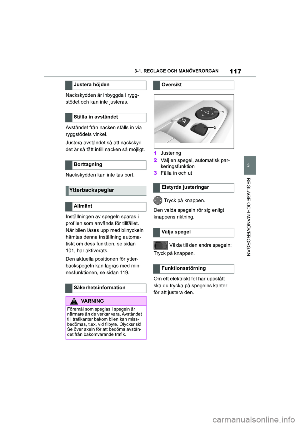 TOYOTA SUPRA 2021  Bruksanvisningar (in Swedish) 117
3
3-1. REGLAGE O
CH MANÖVERORGAN
REGLAGE OCH MANÖVERORGAN
Supra Owners Manual_E (from Nov. 20 Prod.)
Nackskydden är inbyggda i rygg-
stödet och kan inte justeras.
Avståndet från nacken st
