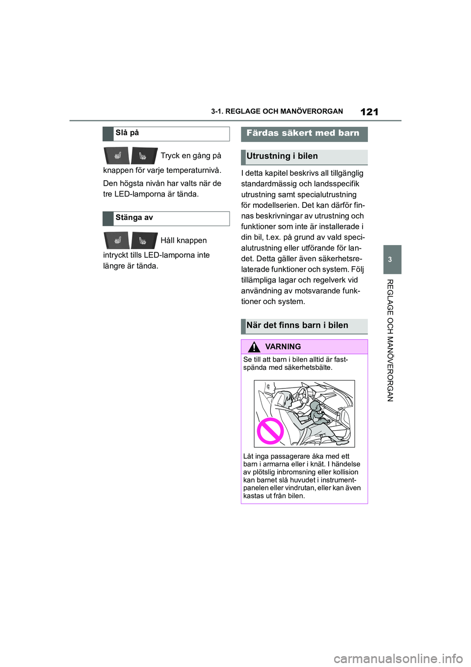 TOYOTA SUPRA 2021 Bruksanvisningar (in Swedish) 121
3
3-1. REGLAGE O
CH MANÖVERORGAN
REGLAGE OCH MANÖVERORGAN
Supra Owners Manual_E (from Nov. 20 Prod.)
Tryck en gång på
knappen för varje temperaturnivå.
Den högsta nivån har valts när TOYOTA SUPRA 2021 Bruksanvisningar (in Swedish) 121
3
3-1. REGLAGE O
CH MANÖVERORGAN
REGLAGE OCH MANÖVERORGAN
Supra Owners Manual_E (from Nov. 20 Prod.)
Tryck en gång på
knappen för varje temperaturnivå.
Den högsta nivån har valts när
