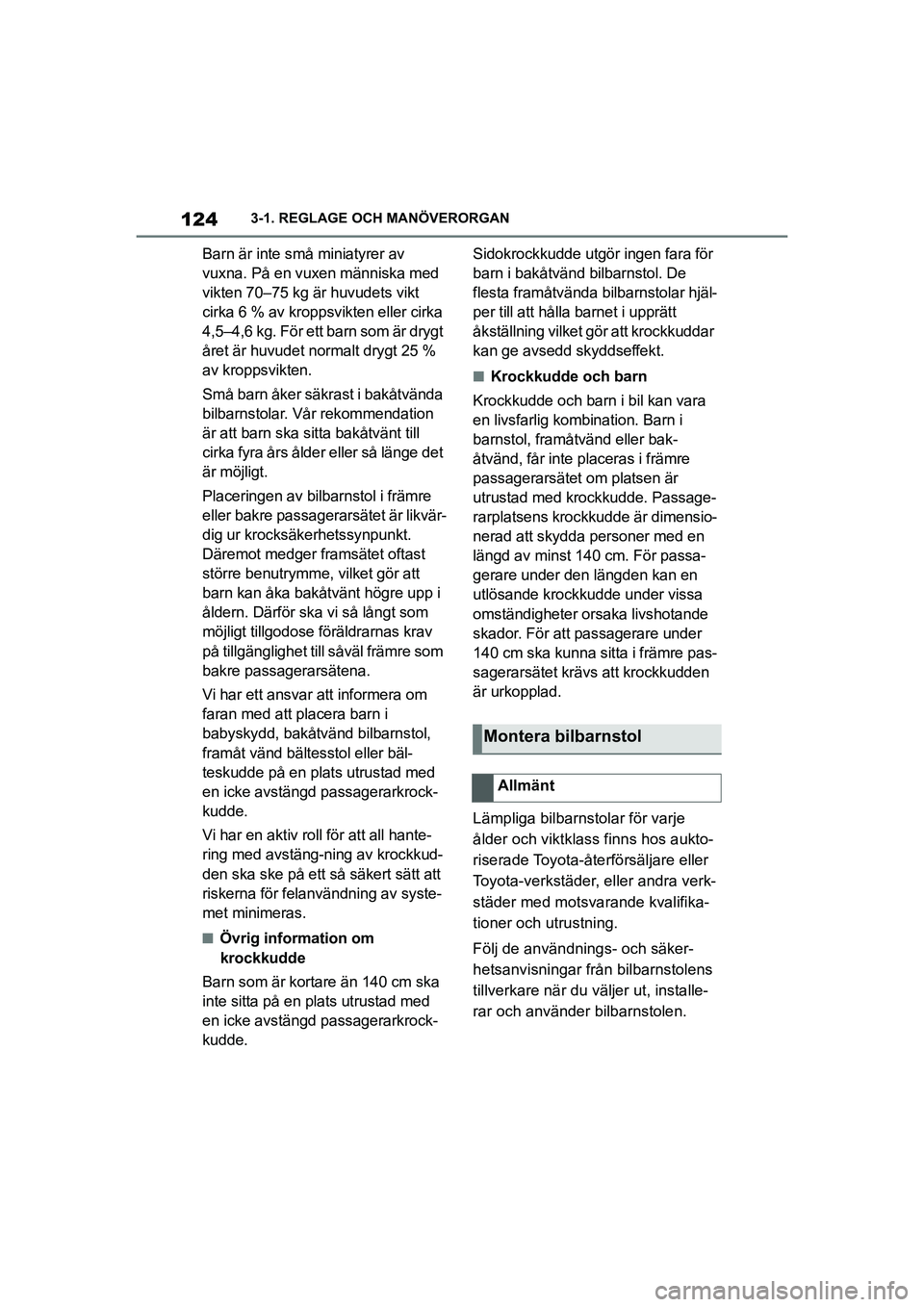 TOYOTA SUPRA 2021 Bruksanvisningar (in Swedish) 1243-1. REGLAGE OCH MANÖVERORGAN
Supra Owners Manual_E (from Nov. 20 Prod.)
Barn är inte små miniatyrer av
vuxna. På en vuxen människa med
vikten 70–75 kg är huvudets vikt
cirka 6 % av kr TOYOTA SUPRA 2021 Bruksanvisningar (in Swedish) 1243-1. REGLAGE OCH MANÖVERORGAN
Supra Owners Manual_E (from Nov. 20 Prod.)
Barn är inte små miniatyrer av
vuxna. På en vuxen människa med
vikten 70–75 kg är huvudets vikt
cirka 6 % av kr
