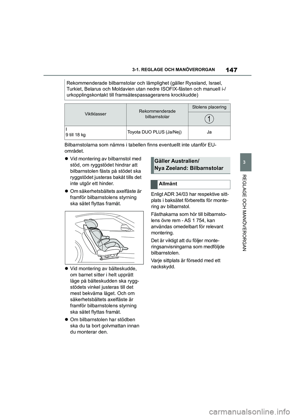 TOYOTA SUPRA 2021  Bruksanvisningar (in Swedish) 147
3
3-1. REGLAGE O
CH MANÖVERORGAN
REGLAGE OCH MANÖVERORGAN
Supra Owners Manual_E (from Nov. 20 Prod.)
Bilbarnstolarna som nämns i tabellen  finns eventuellt inte utanför EU-
området.
 Vid