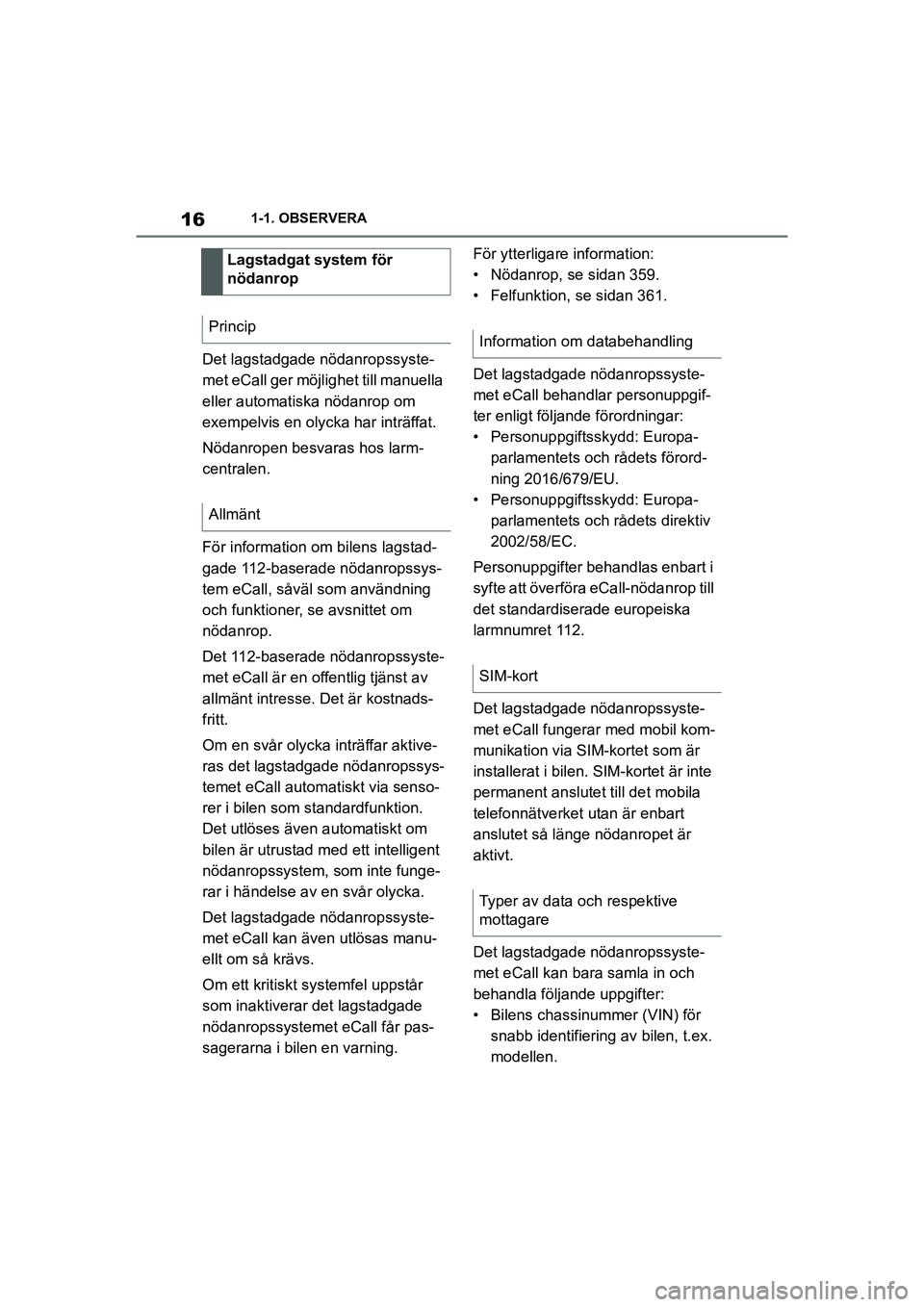 TOYOTA SUPRA 2021 Bruksanvisningar (in Swedish) 161-1. OBSERVERA
Supra Owners Manual_E (from Nov. 20 Prod.)
Det lagstadgade nödanropssyste-
met eCall ger möjlig het till manuella
eller automatiska nödanrop om
exempelvis en olycka har inträf TOYOTA SUPRA 2021 Bruksanvisningar (in Swedish) 161-1. OBSERVERA
Supra Owners Manual_E (from Nov. 20 Prod.)
Det lagstadgade nödanropssyste-
met eCall ger möjlig het till manuella
eller automatiska nödanrop om
exempelvis en olycka har inträf