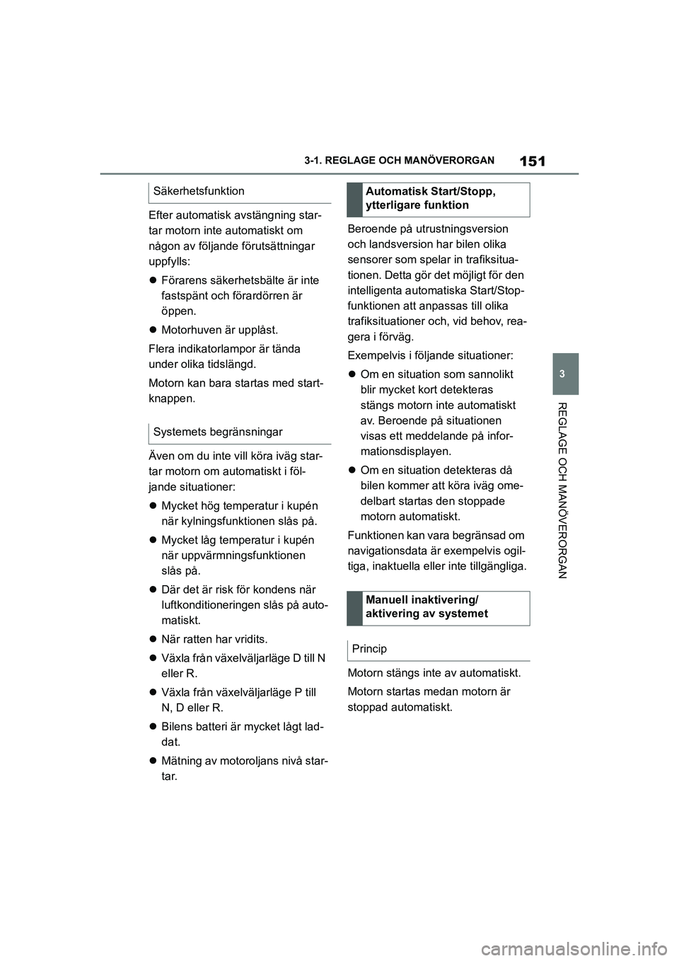 TOYOTA SUPRA 2021 Bruksanvisningar (in Swedish) 151
3
3-1. REGLAGE O
CH MANÖVERORGAN
REGLAGE OCH MANÖVERORGAN
Supra Owners Manual_E (from Nov. 20 Prod.)
Efter automatisk avstängning star-
tar motorn inte automatiskt om
någon av följande fö TOYOTA SUPRA 2021 Bruksanvisningar (in Swedish) 151
3
3-1. REGLAGE O
CH MANÖVERORGAN
REGLAGE OCH MANÖVERORGAN
Supra Owners Manual_E (from Nov. 20 Prod.)
Efter automatisk avstängning star-
tar motorn inte automatiskt om
någon av följande fö