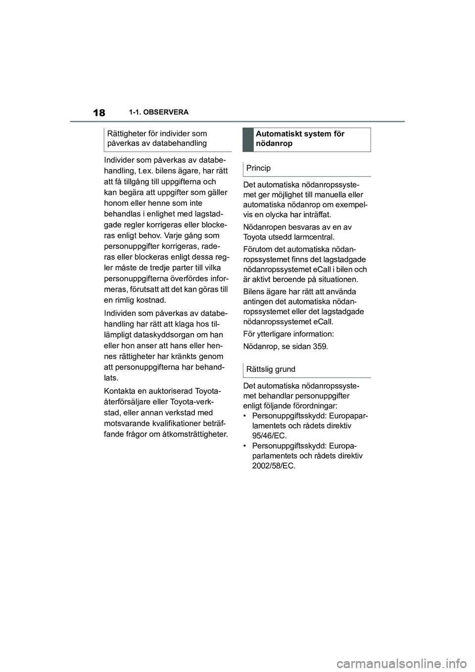 TOYOTA SUPRA 2021 Bruksanvisningar (in Swedish) 181-1. OBSERVERA
Supra Owners Manual_E (from Nov. 20 Prod.)
Individer som påverkas av databe-
handling, t.ex. bilens ägare, har rätt
att få tillgång till uppgifterna och
kan begära att uppgi TOYOTA SUPRA 2021 Bruksanvisningar (in Swedish) 181-1. OBSERVERA
Supra Owners Manual_E (from Nov. 20 Prod.)
Individer som påverkas av databe-
handling, t.ex. bilens ägare, har rätt
att få tillgång till uppgifterna och
kan begära att uppgi