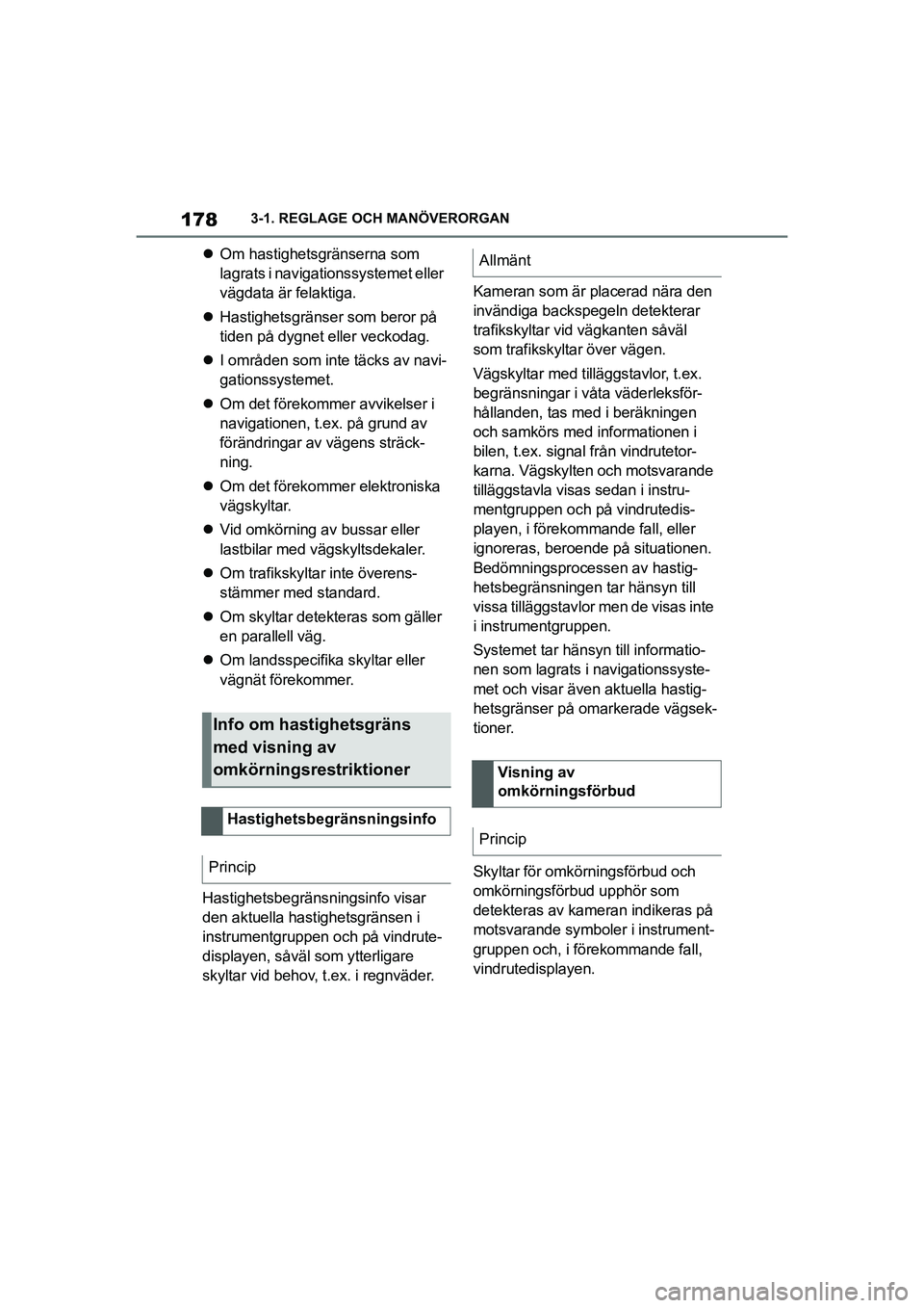 TOYOTA SUPRA 2021  Bruksanvisningar (in Swedish) 1783-1. REGLAGE OCH MANÖVERORGAN
Supra Owners Manual_E (from Nov. 20 Prod.)
 Om hastighetsgränserna som 
lagrats i navigationssystemet eller 
vägdata är felaktiga.
 Hastighetsgränser som 