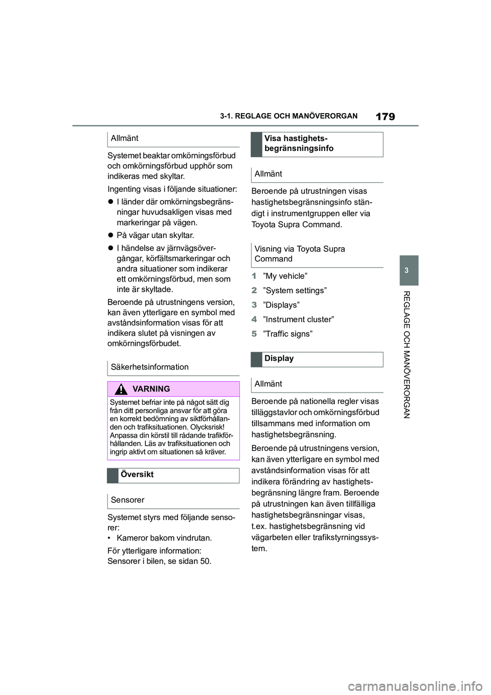 TOYOTA SUPRA 2021 Bruksanvisningar (in Swedish) 179
3
3-1. REGLAGE O
CH MANÖVERORGAN
REGLAGE OCH MANÖVERORGAN
Supra Owners Manual_E (from Nov. 20 Prod.)
Systemet beaktar omkörningsförbud
och omkörningsförbud upphör som
indikeras med skyl TOYOTA SUPRA 2021 Bruksanvisningar (in Swedish) 179
3
3-1. REGLAGE O
CH MANÖVERORGAN
REGLAGE OCH MANÖVERORGAN
Supra Owners Manual_E (from Nov. 20 Prod.)
Systemet beaktar omkörningsförbud
och omkörningsförbud upphör som
indikeras med skyl
