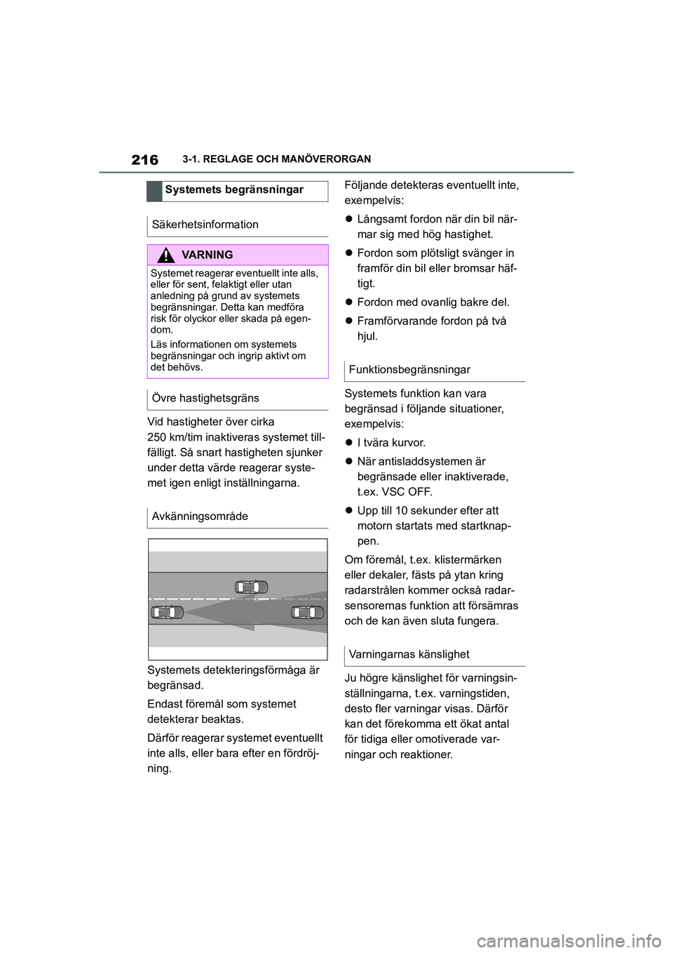 TOYOTA SUPRA 2021 Bruksanvisningar (in Swedish) 2163-1. REGLAGE OCH MANÖVERORGAN
Supra Owners Manual_E (from Nov. 20 Prod.)
Vid hastigheter över cirka
250 km/tim inakti veras systemet till-
fälligt. Så snart ha stigheten sjunker
under detta TOYOTA SUPRA 2021 Bruksanvisningar (in Swedish) 2163-1. REGLAGE OCH MANÖVERORGAN
Supra Owners Manual_E (from Nov. 20 Prod.)
Vid hastigheter över cirka
250 km/tim inakti veras systemet till-
fälligt. Så snart ha stigheten sjunker
under detta