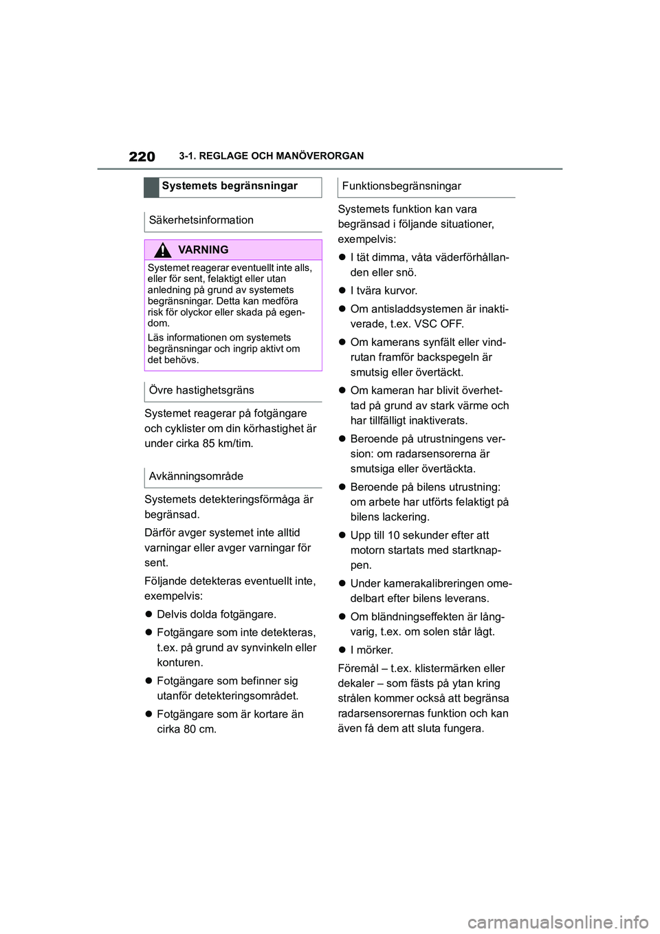 TOYOTA SUPRA 2021 Bruksanvisningar (in Swedish) 2203-1. REGLAGE OCH MANÖVERORGAN
Supra Owners Manual_E (from Nov. 20 Prod.)
Systemet reagerar på fotgängare
och cyklister om din körhastighet är
under cirka 85 km/tim.
Systemets detekteringsf TOYOTA SUPRA 2021 Bruksanvisningar (in Swedish) 2203-1. REGLAGE OCH MANÖVERORGAN
Supra Owners Manual_E (from Nov. 20 Prod.)
Systemet reagerar på fotgängare
och cyklister om din körhastighet är
under cirka 85 km/tim.
Systemets detekteringsf