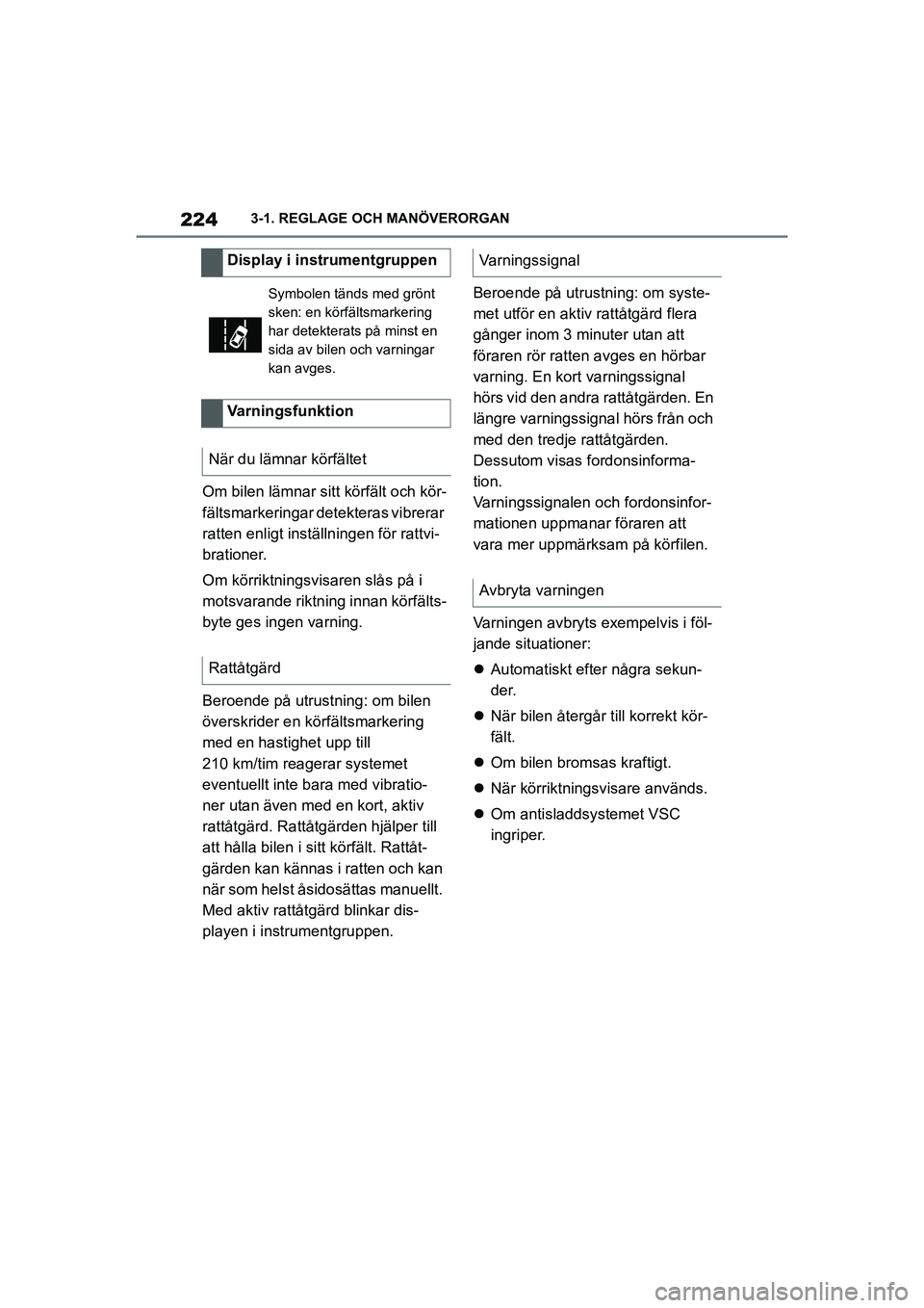 TOYOTA SUPRA 2021 Bruksanvisningar (in Swedish) 2243-1. REGLAGE OCH MANÖVERORGAN
Supra Owners Manual_E (from Nov. 20 Prod.)
Om bilen lämnar sitt körfält och kör-
fältsmarkeringar detekteras vibrerar
ratten enligt inställn ingen för rattv TOYOTA SUPRA 2021 Bruksanvisningar (in Swedish) 2243-1. REGLAGE OCH MANÖVERORGAN
Supra Owners Manual_E (from Nov. 20 Prod.)
Om bilen lämnar sitt körfält och kör-
fältsmarkeringar detekteras vibrerar
ratten enligt inställn ingen för rattv