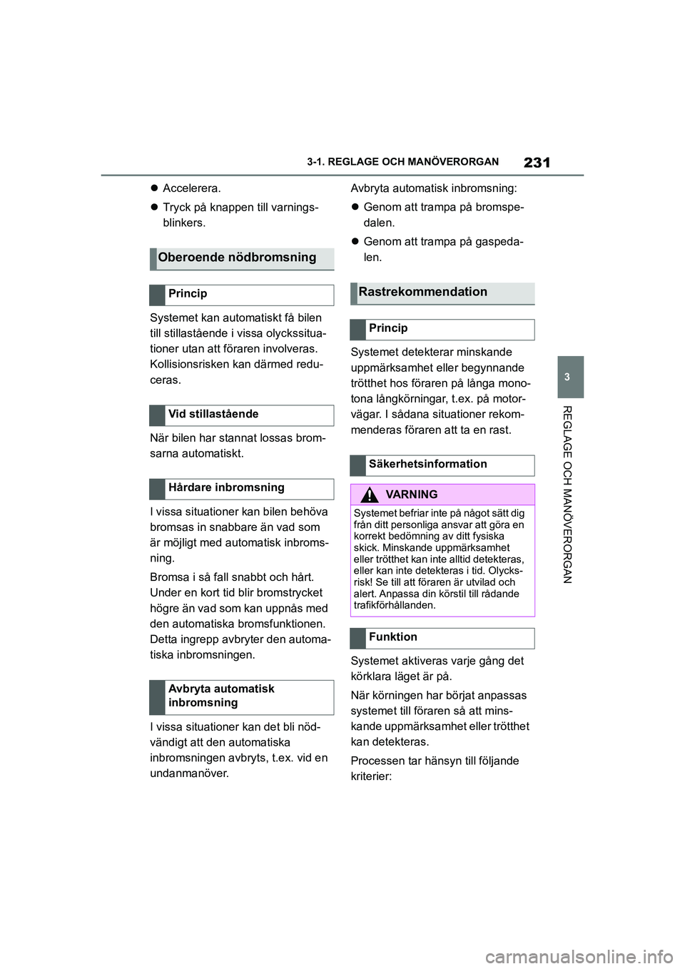 TOYOTA SUPRA 2021 Bruksanvisningar (in Swedish) 231
3
3-1. REGLAGE O
CH MANÖVERORGAN
REGLAGE OCH MANÖVERORGAN
Supra Owners Manual_E (from Nov. 20 Prod.)
Accelerera.
Tryck på knappen till varnings-
blinkers.
Systemet kan automatiskt få TOYOTA SUPRA 2021 Bruksanvisningar (in Swedish) 231
3
3-1. REGLAGE O
CH MANÖVERORGAN
REGLAGE OCH MANÖVERORGAN
Supra Owners Manual_E (from Nov. 20 Prod.)
Accelerera.
Tryck på knappen till varnings-
blinkers.
Systemet kan automatiskt få