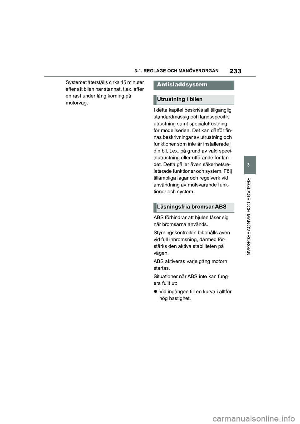 TOYOTA SUPRA 2021 Bruksanvisningar (in Swedish) 233
3
3-1. REGLAGE O
CH MANÖVERORGAN
REGLAGE OCH MANÖVERORGAN
Supra Owners Manual_E (from Nov. 20 Prod.)
Systemet återställs cirka 45 minuter
efter att bilen har stannat, t.ex. efter
en rast u TOYOTA SUPRA 2021 Bruksanvisningar (in Swedish) 233
3
3-1. REGLAGE O
CH MANÖVERORGAN
REGLAGE OCH MANÖVERORGAN
Supra Owners Manual_E (from Nov. 20 Prod.)
Systemet återställs cirka 45 minuter
efter att bilen har stannat, t.ex. efter
en rast u