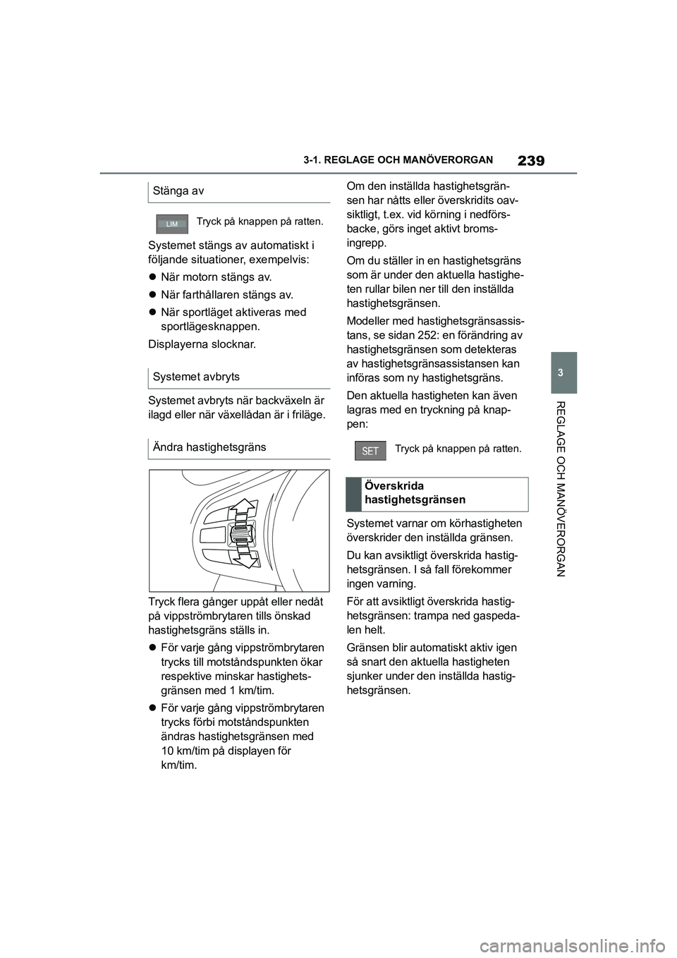 TOYOTA SUPRA 2021 Bruksanvisningar (in Swedish) 239
3
3-1. REGLAGE O
CH MANÖVERORGAN
REGLAGE OCH MANÖVERORGAN
Supra Owners Manual_E (from Nov. 20 Prod.)
Systemet stängs av automatiskt i
följande situationer, exempelvis:
När motorn stäng TOYOTA SUPRA 2021 Bruksanvisningar (in Swedish) 239
3
3-1. REGLAGE O
CH MANÖVERORGAN
REGLAGE OCH MANÖVERORGAN
Supra Owners Manual_E (from Nov. 20 Prod.)
Systemet stängs av automatiskt i
följande situationer, exempelvis:
När motorn stäng