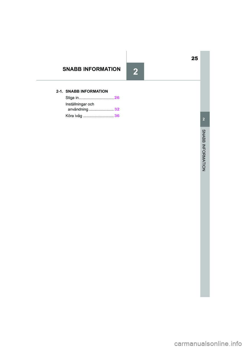 TOYOTA SUPRA 2021 Bruksanvisningar (in Swedish) 2
25
2
SNABB INFORMATION
Supra Owners Manual_E (from Nov. 20 Prod.)
SNABB INFORMATION
.2-1. SNABB INFORMATIONStiga in................................ 26
Inställningar och användning ............. TOYOTA SUPRA 2021 Bruksanvisningar (in Swedish) 2
25
2
SNABB INFORMATION
Supra Owners Manual_E (from Nov. 20 Prod.)
SNABB INFORMATION
.2-1. SNABB INFORMATIONStiga in................................ 26
Inställningar och användning .............