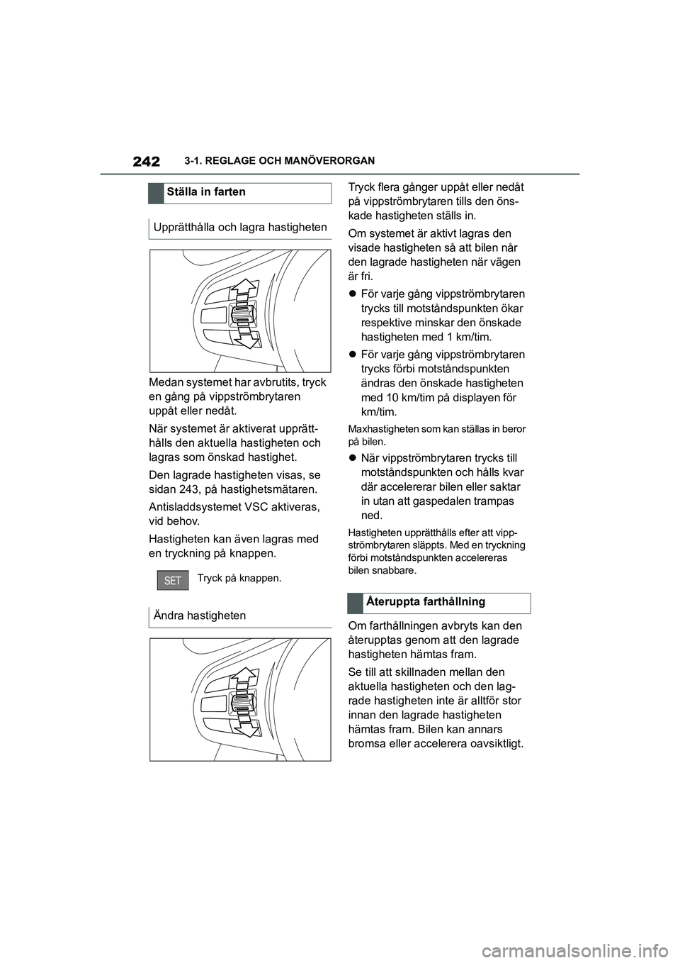 TOYOTA SUPRA 2021 Bruksanvisningar (in Swedish) 2423-1. REGLAGE OCH MANÖVERORGAN
Supra Owners Manual_E (from Nov. 20 Prod.)
Medan systemet har avbrutits, tryck
en gång på vippströmbrytaren
uppåt eller nedåt.
När systemet är aktiverat up TOYOTA SUPRA 2021 Bruksanvisningar (in Swedish) 2423-1. REGLAGE OCH MANÖVERORGAN
Supra Owners Manual_E (from Nov. 20 Prod.)
Medan systemet har avbrutits, tryck
en gång på vippströmbrytaren
uppåt eller nedåt.
När systemet är aktiverat up