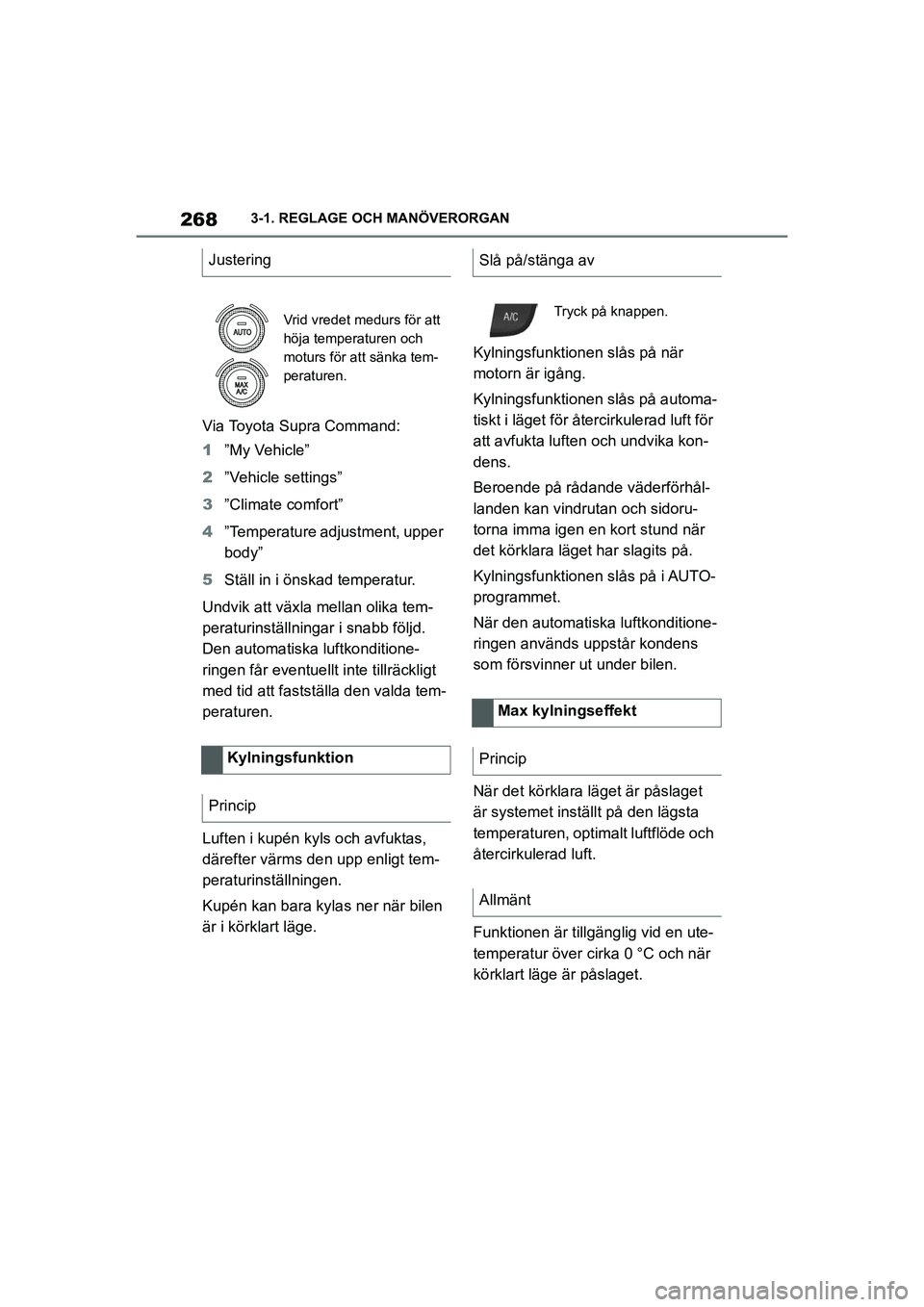 TOYOTA SUPRA 2021 Bruksanvisningar (in Swedish) 2683-1. REGLAGE OCH MANÖVERORGAN
Supra Owners Manual_E (from Nov. 20 Prod.)
Via Toyota Supra Command:
1 ”My Vehicle”
2 ”Vehicle settings”
3 ”Climate comfort”
4 ”Temperature adjustment TOYOTA SUPRA 2021 Bruksanvisningar (in Swedish) 2683-1. REGLAGE OCH MANÖVERORGAN
Supra Owners Manual_E (from Nov. 20 Prod.)
Via Toyota Supra Command:
1 ”My Vehicle”
2 ”Vehicle settings”
3 ”Climate comfort”
4 ”Temperature adjustment