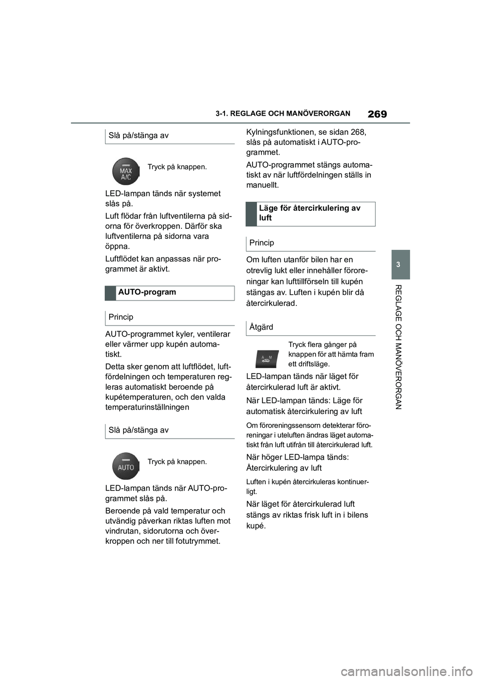 TOYOTA SUPRA 2021 Bruksanvisningar (in Swedish) 269
3
3-1. REGLAGE O
CH MANÖVERORGAN
REGLAGE OCH MANÖVERORGAN
Supra Owners Manual_E (from Nov. 20 Prod.)
LED-lampan tänds när systemet
slås på.
Luft flödar från luftventilerna på sid-
orna TOYOTA SUPRA 2021 Bruksanvisningar (in Swedish) 269
3
3-1. REGLAGE O
CH MANÖVERORGAN
REGLAGE OCH MANÖVERORGAN
Supra Owners Manual_E (from Nov. 20 Prod.)
LED-lampan tänds när systemet
slås på.
Luft flödar från luftventilerna på sid-
orna