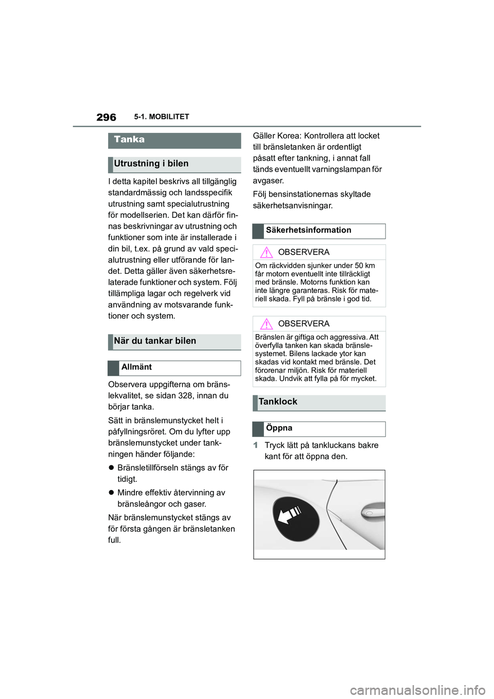 TOYOTA SUPRA 2021  Bruksanvisningar (in Swedish) 2965-1. MOBILITET
Supra Owners Manual_E (from Nov. 20 Prod.)
5-1.MOBILITET
I detta kapitel beskri vs all tillgänglig 
standardmässig och landsspecifik 
utrustning samt specialutrustning 
för mode