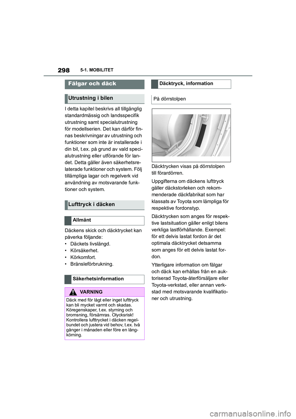 TOYOTA SUPRA 2021  Bruksanvisningar (in Swedish) 2985-1. MOBILITET
Supra Owners Manual_E (from Nov. 20 Prod.)
I detta kapitel beskri vs all tillgänglig 
standardmässig och landsspecifik 
utrustning samt specialutrustning 
för modellserien. Det 