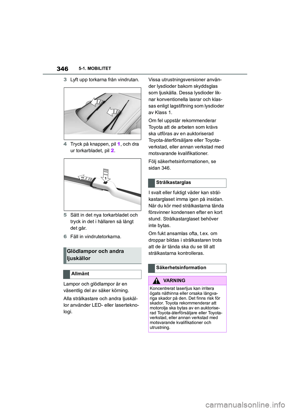 TOYOTA SUPRA 2021 Bruksanvisningar (in Swedish) 3465-1. MOBILITET
Supra Owners Manual_E (from Nov. 20 Prod.)
3 Lyft upp torkarna från vindrutan.
4 Tryck på knappen, pil 1, och dra
ur torkarbladet, pil 2.
5 Sätt in det nya torkarbladet och
TOYOTA SUPRA 2021 Bruksanvisningar (in Swedish) 3465-1. MOBILITET
Supra Owners Manual_E (from Nov. 20 Prod.)
3 Lyft upp torkarna från vindrutan.
4 Tryck på knappen, pil 1, och dra
ur torkarbladet, pil 2.
5 Sätt in det nya torkarbladet och