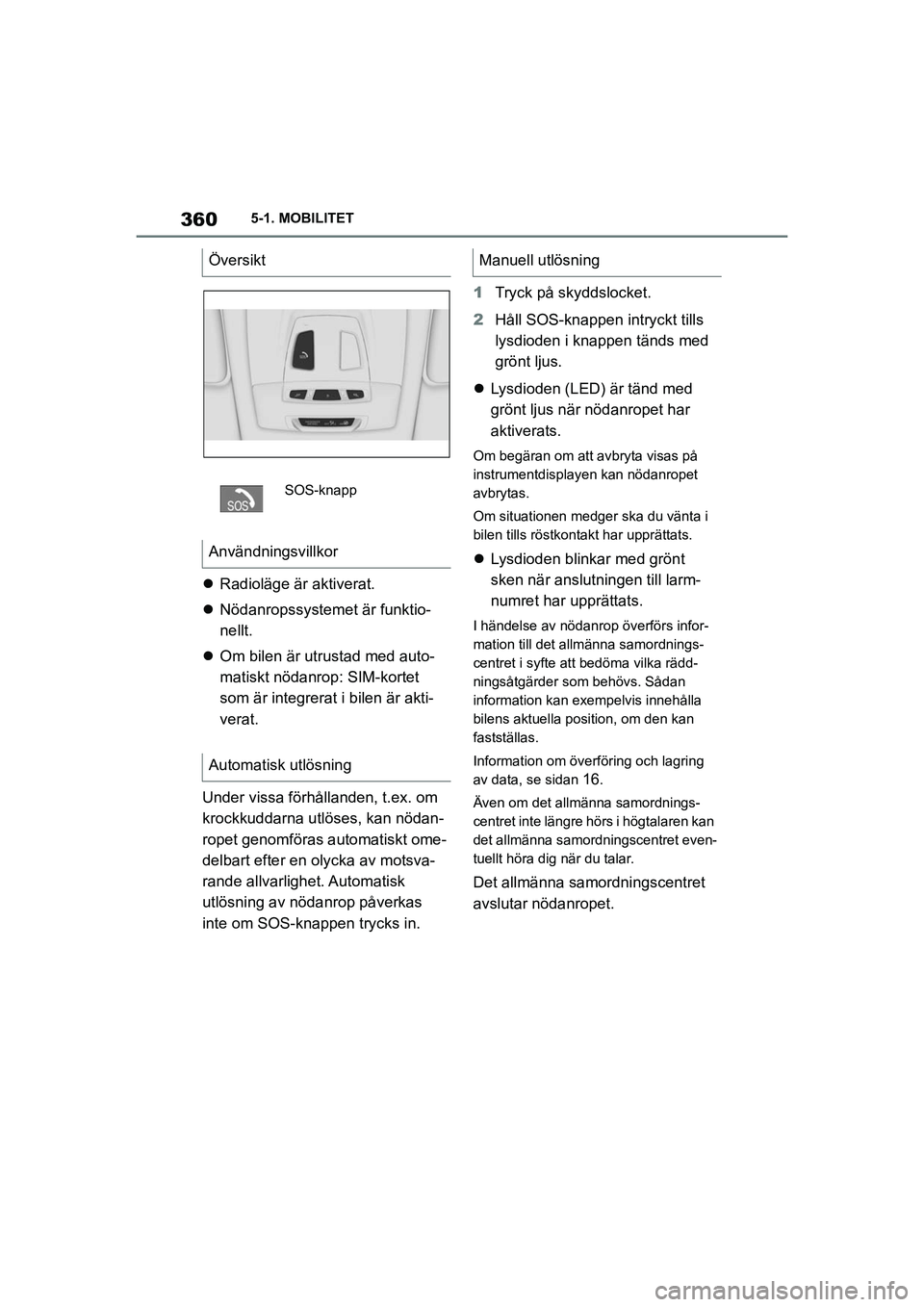 TOYOTA SUPRA 2021 Bruksanvisningar (in Swedish) 3605-1. MOBILITET
Supra Owners Manual_E (from Nov. 20 Prod.)
Radioläge är aktiverat.
Nödanropssystemet är funktio-
nellt.
Om bilen är utrustad med auto-
matiskt nödanrop: SIM-korte TOYOTA SUPRA 2021 Bruksanvisningar (in Swedish) 3605-1. MOBILITET
Supra Owners Manual_E (from Nov. 20 Prod.)
Radioläge är aktiverat.
Nödanropssystemet är funktio-
nellt.
Om bilen är utrustad med auto-
matiskt nödanrop: SIM-korte