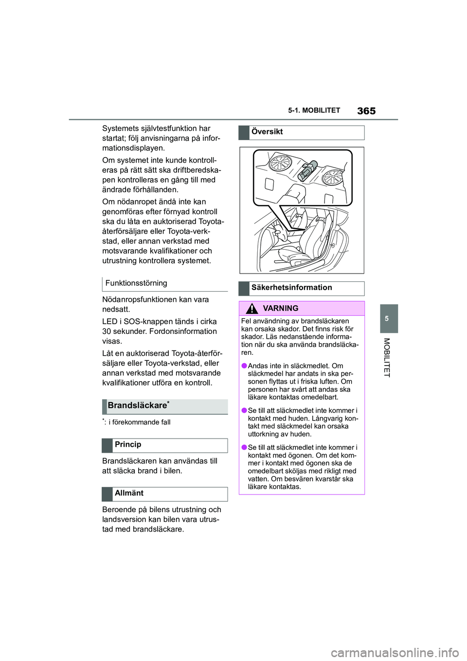 TOYOTA SUPRA 2021 Bruksanvisningar (in Swedish) 365
5
5-1. MOBILITET
MOBILITET
Supra Owners Manual_E (from Nov. 20 Prod.)
Systemets självtestfunktion har
startat; följ anvisningarna på infor-
mationsdisplayen.
Om systemet inte kunde kontroll- TOYOTA SUPRA 2021 Bruksanvisningar (in Swedish) 365
5
5-1. MOBILITET
MOBILITET
Supra Owners Manual_E (from Nov. 20 Prod.)
Systemets självtestfunktion har
startat; följ anvisningarna på infor-
mationsdisplayen.
Om systemet inte kunde kontroll-