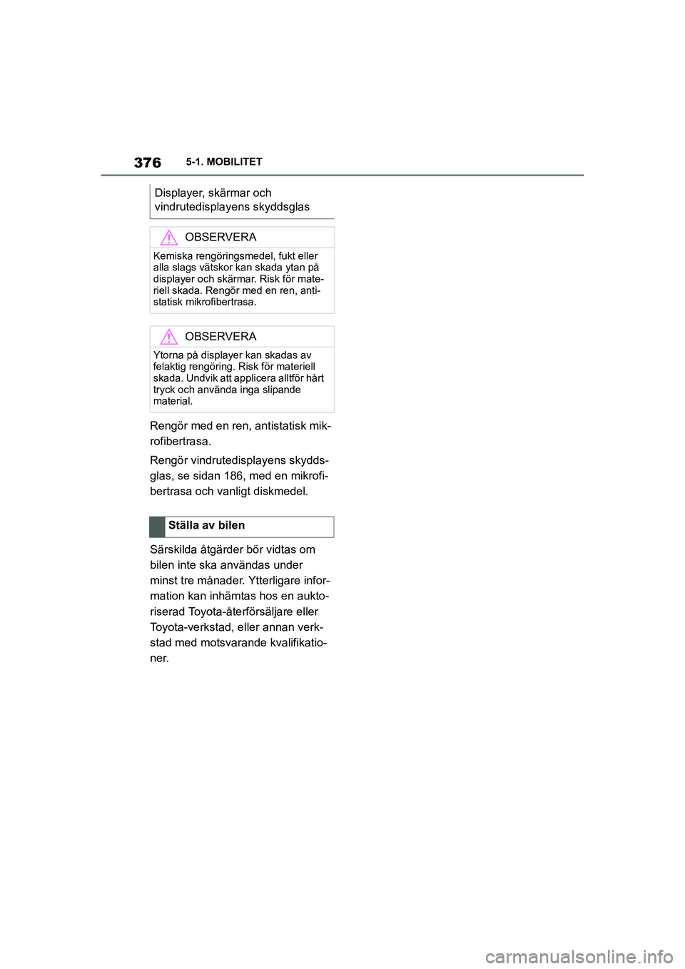 TOYOTA SUPRA 2021 Bruksanvisningar (in Swedish) 3765-1. MOBILITET
Supra Owners Manual_E (from Nov. 20 Prod.)
Rengör med en ren, antistatisk mik-
rofibertrasa.
Rengör vindrutedisplayens skydds-
glas, se sidan 186, med en mikrofi-
bertrasa och va TOYOTA SUPRA 2021 Bruksanvisningar (in Swedish) 3765-1. MOBILITET
Supra Owners Manual_E (from Nov. 20 Prod.)
Rengör med en ren, antistatisk mik-
rofibertrasa.
Rengör vindrutedisplayens skydds-
glas, se sidan 186, med en mikrofi-
bertrasa och va